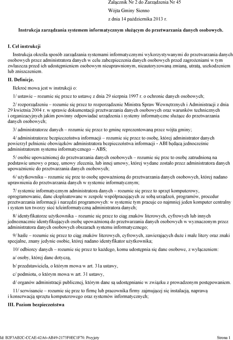 Cel instrukcji Instrukcja określa sposób zarządzania systemami informatycznymi wykorzystywanymi do przetwarzania danych osobowych przez administratora danych w celu zabezpieczenia danych osobowych