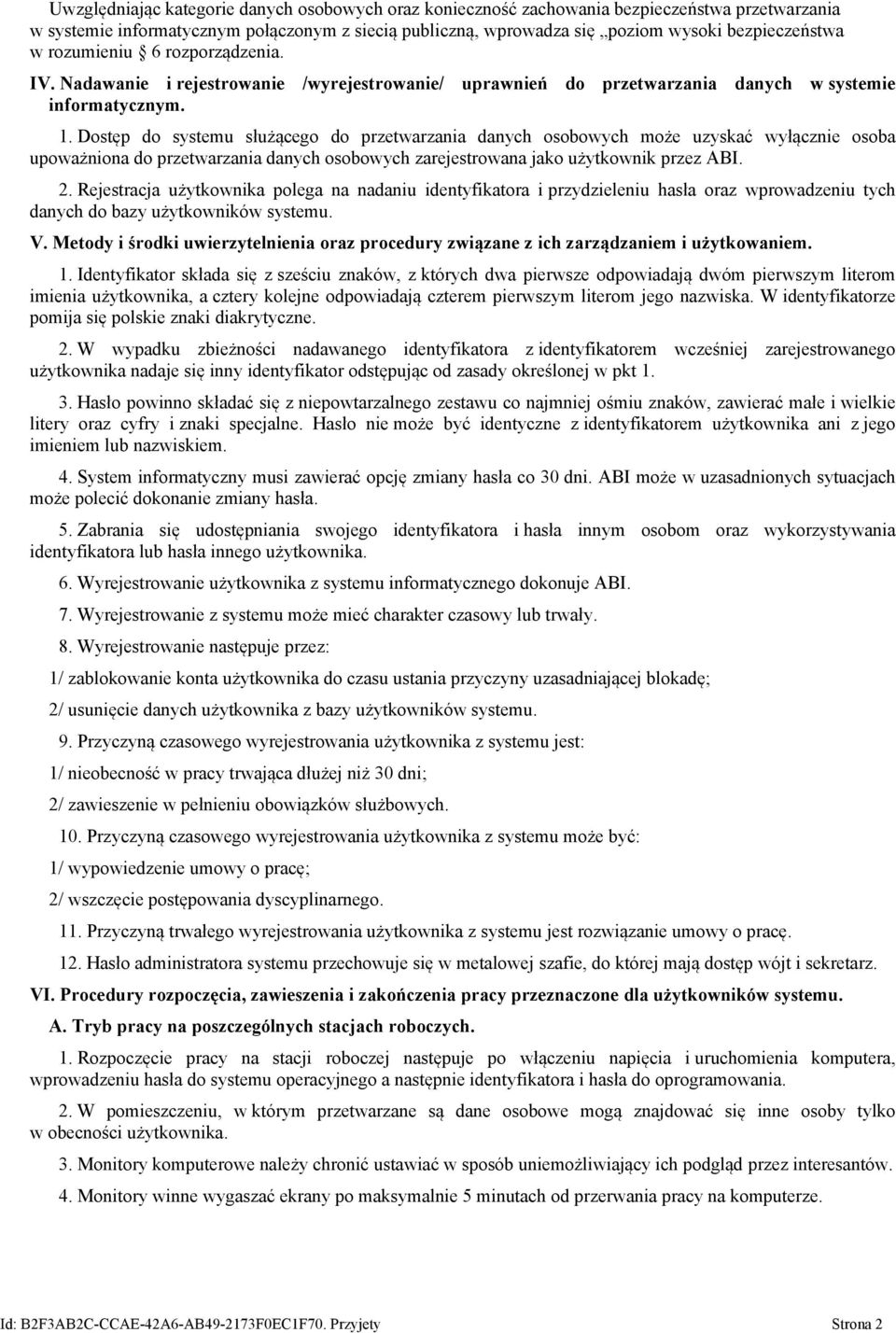 Dostęp do systemu służącego do przetwarzania danych osobowych może uzyskać wyłącznie osoba upoważniona do przetwarzania danych osobowych zarejestrowana jako użytkownik przez ABI. 2.