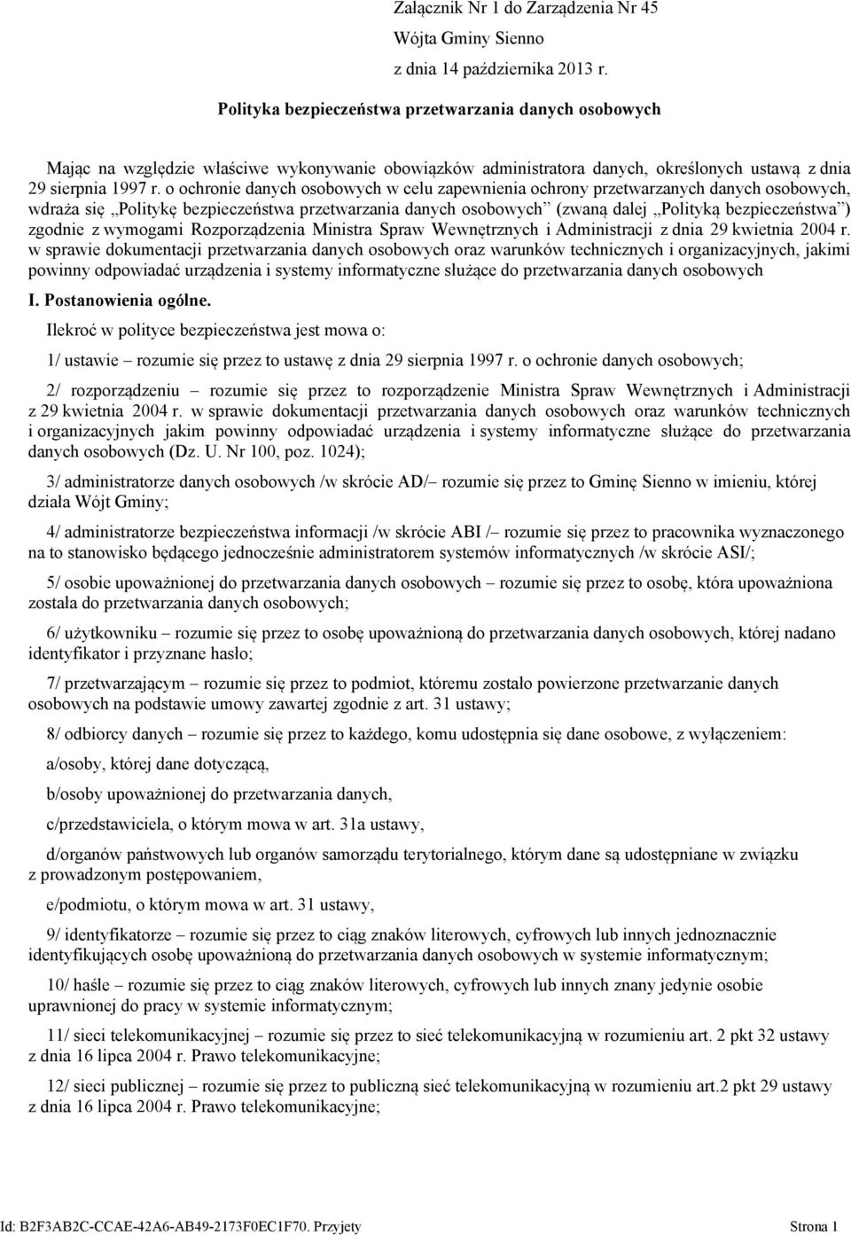 o ochronie danych osobowych w celu zapewnienia ochrony przetwarzanych danych osobowych, wdraża się Politykę bezpieczeństwa przetwarzania danych osobowych (zwaną dalej Polityką bezpieczeństwa )