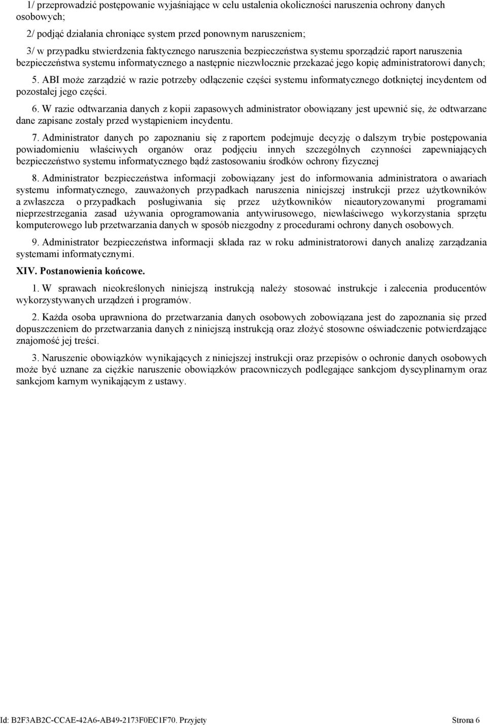 ABI może zarządzić w razie potrzeby odłączenie części systemu informatycznego dotkniętej incydentem od pozostałej jego części. 6.