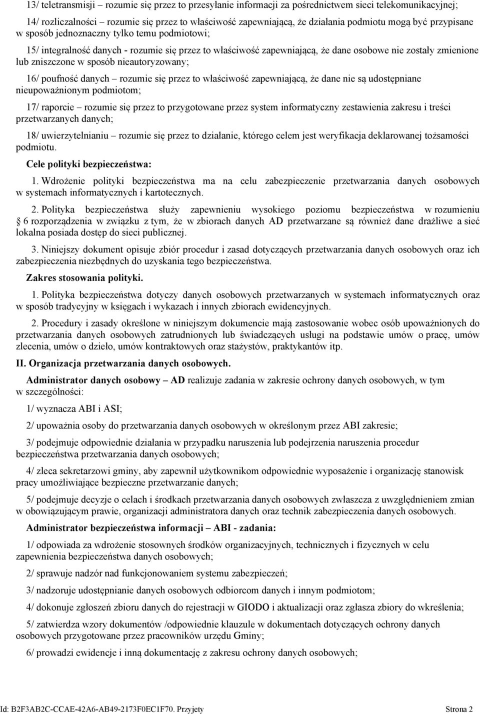 nieautoryzowany; 16/ poufność danych rozumie się przez to właściwość zapewniającą, że dane nie są udostępniane nieupoważnionym podmiotom; 17/ raporcie rozumie się przez to przygotowane przez system