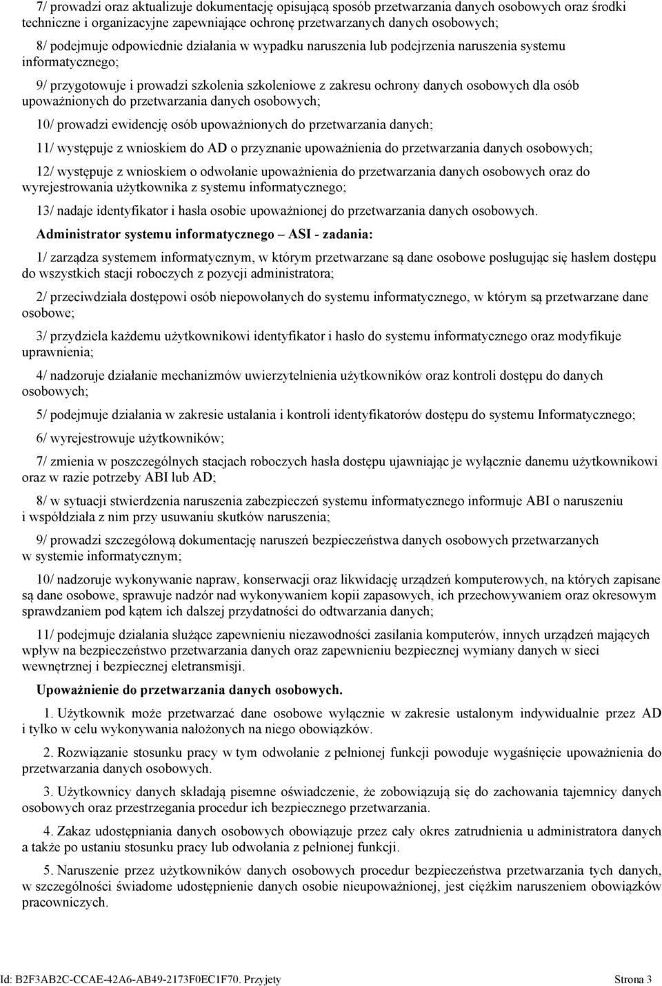 upoważnionych do przetwarzania danych osobowych; 10/ prowadzi ewidencję osób upoważnionych do przetwarzania danych; 11/ występuje z wnioskiem do AD o przyznanie upoważnienia do przetwarzania danych