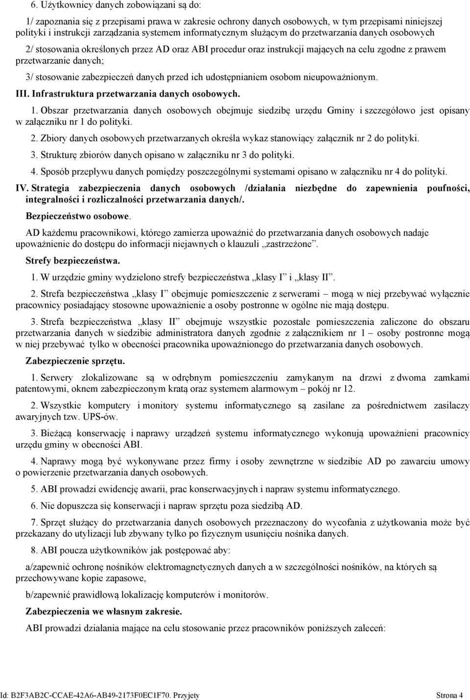 zabezpieczeń danych przed ich udostępnianiem osobom nieupoważnionym. III. Infrastruktura przetwarzania danych osobowych. 1.