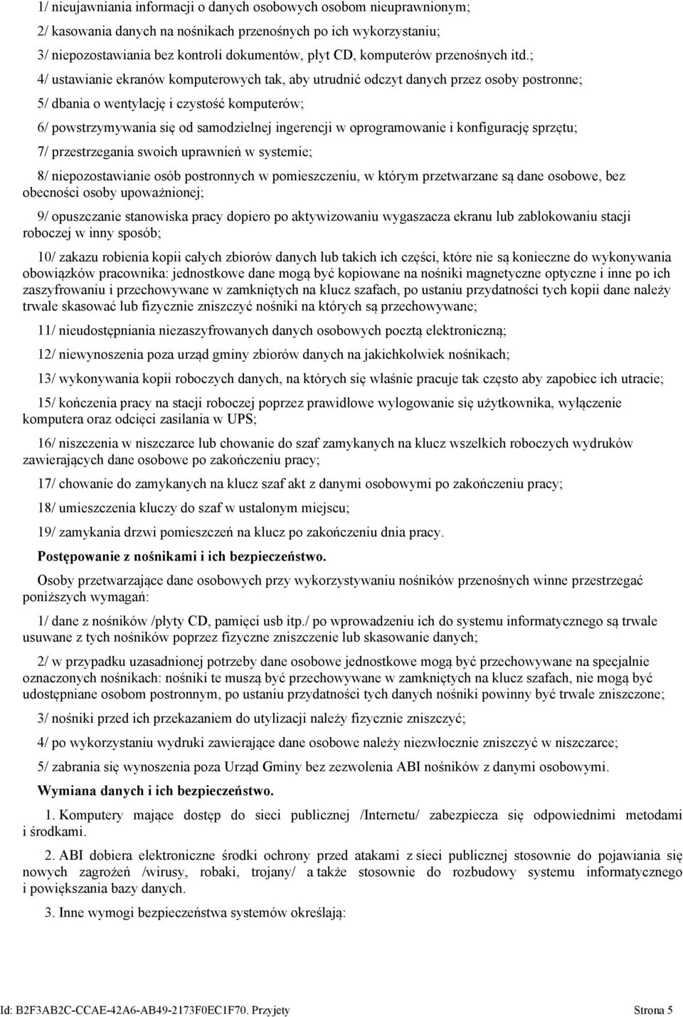 ; 4/ ustawianie ekranów komputerowych tak, aby utrudnić odczyt danych przez osoby postronne; 5/ dbania o wentylację i czystość komputerów; 6/ powstrzymywania się od samodzielnej ingerencji w