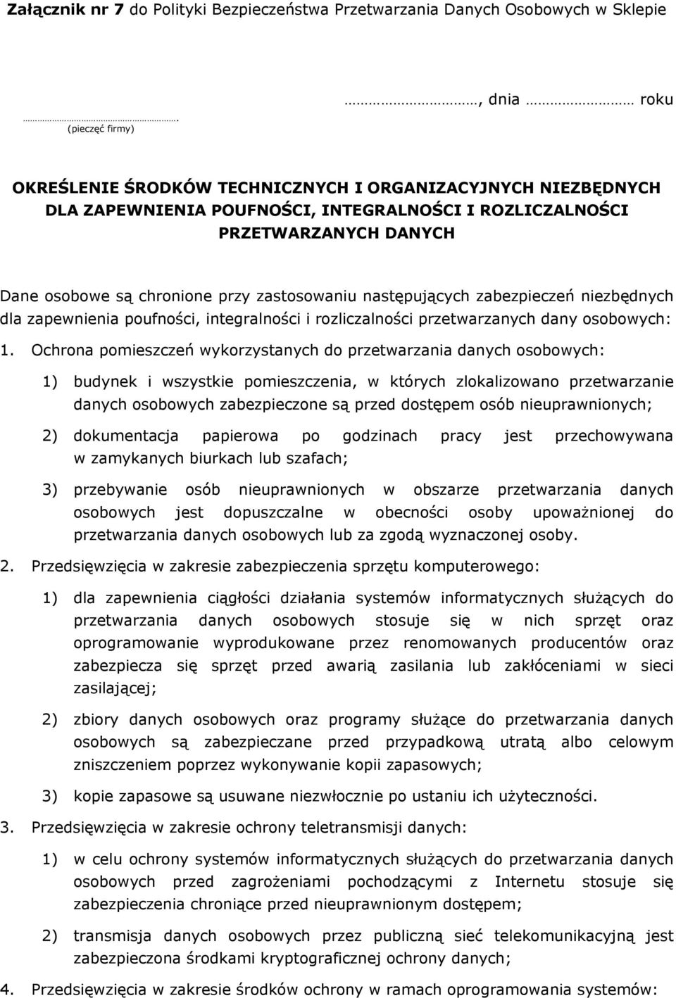 zastosowaniu następujących zabezpieczeń niezbędnych dla zapewnienia poufności, integralności i rozliczalności przetwarzanych dany osobowych: 1.