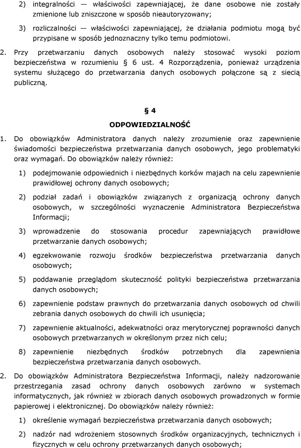 4 Rozporządzenia, ponieważ urządzenia systemu służącego do przetwarzania danych osobowych połączone są z siecią publiczną. 4 ODPOWIEDZIALNOŚĆ 1.