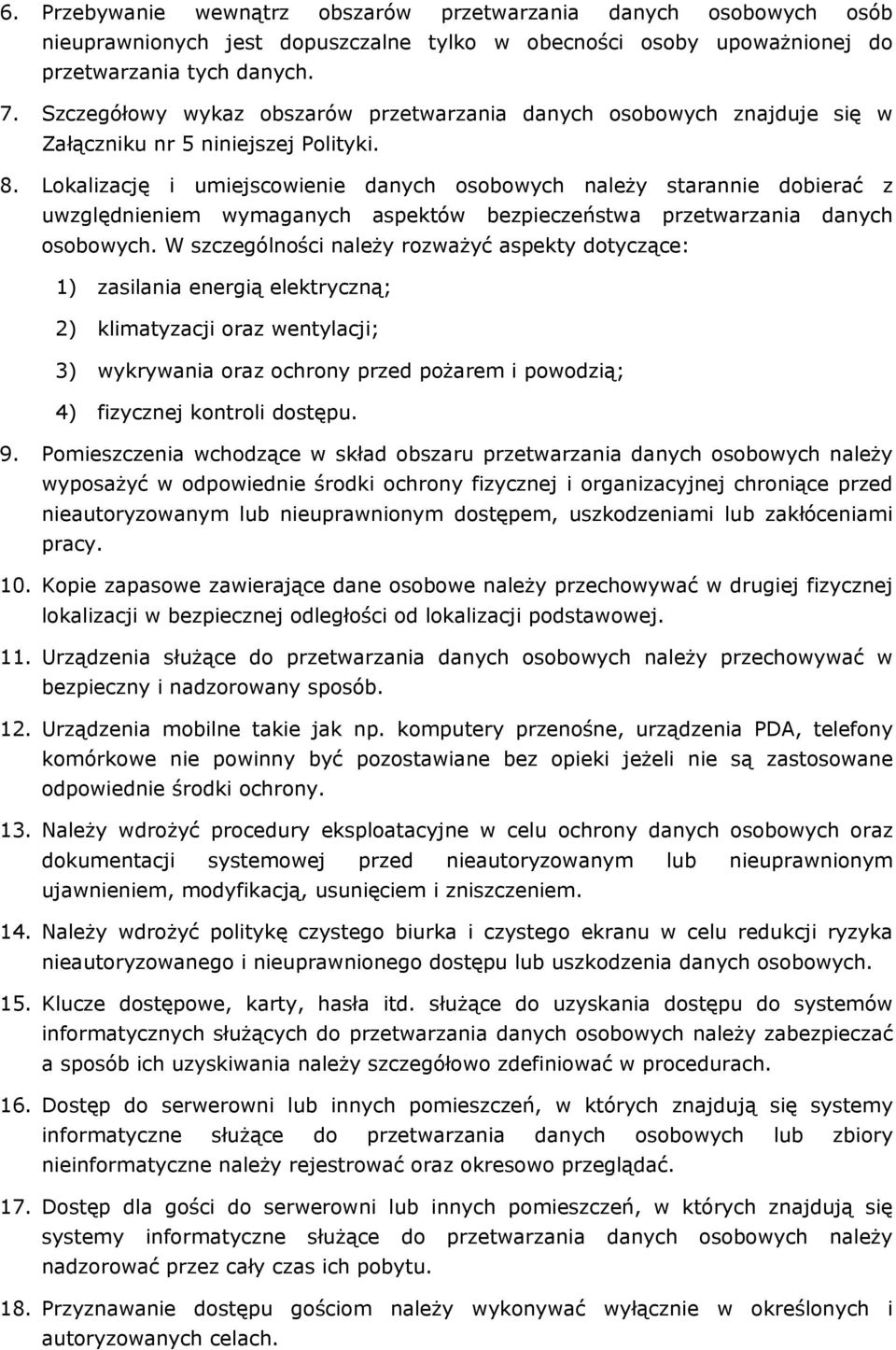 Lokalizację i umiejscowienie danych osobowych należy starannie dobierać z uwzględnieniem wymaganych aspektów bezpieczeństwa przetwarzania danych osobowych.