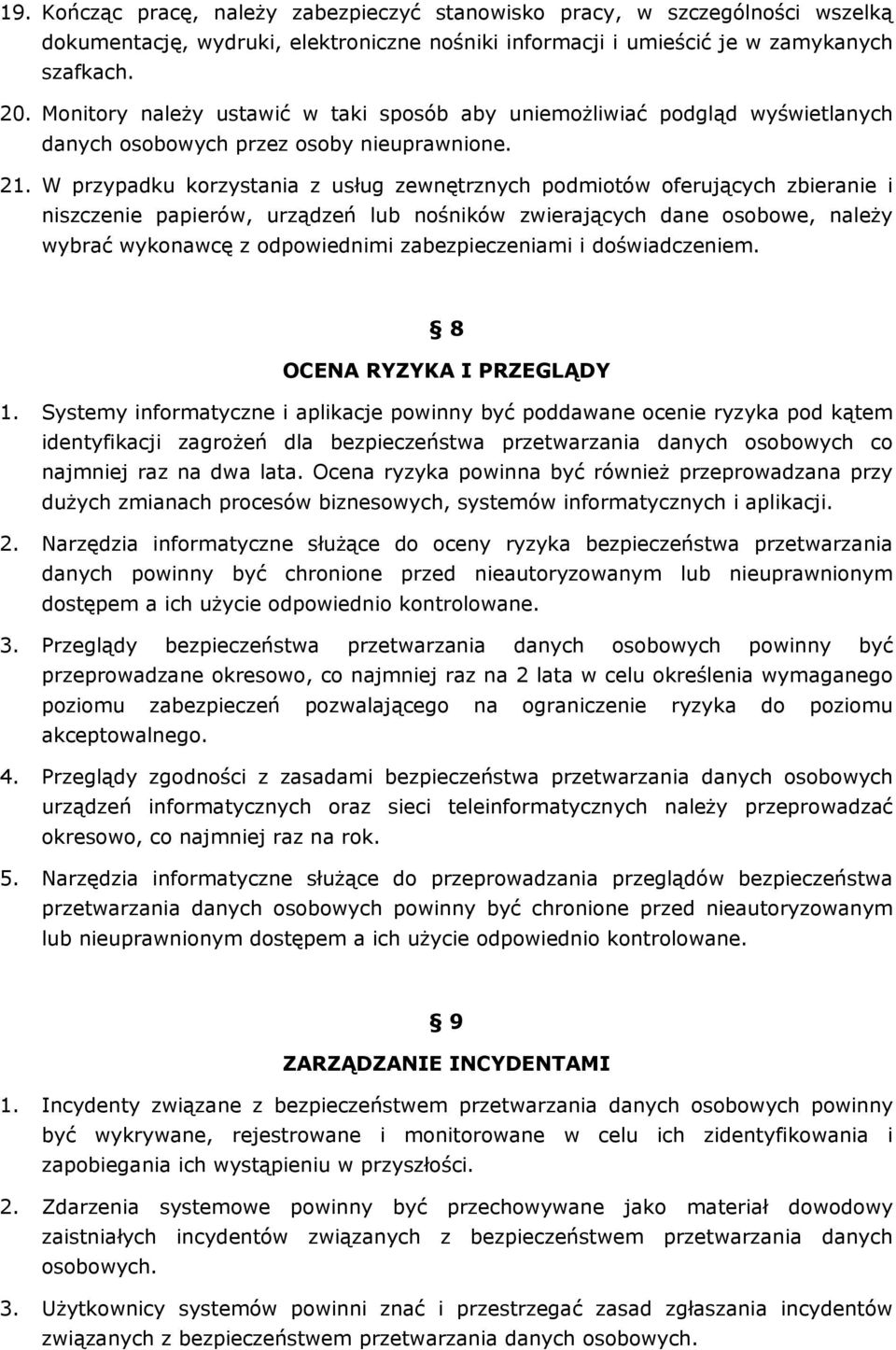 W przypadku korzystania z usług zewnętrznych podmiotów oferujących zbieranie i niszczenie papierów, urządzeń lub nośników zwierających dane osobowe, należy wybrać wykonawcę z odpowiednimi