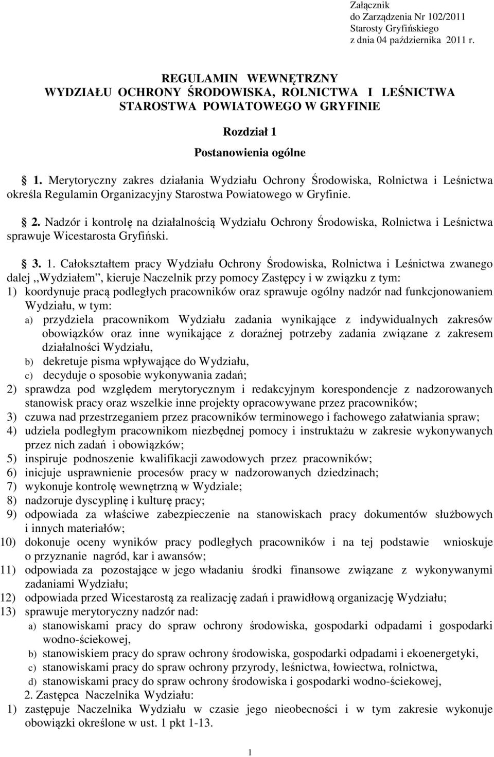 Merytoryczny zakres działania Wydziału Ochrony Środowiska, Rolnictwa i Leśnictwa określa Regulamin Organizacyjny Starostwa Powiatowego w Gryfinie. 2.