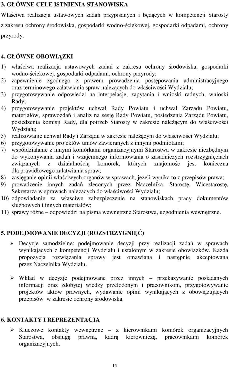 GŁÓWNE OBOWIĄZKI 1) właściwa realizacja ustawowych zadań z zakresu ochrony środowiska, gospodarki wodno-ściekowej, gospodarki odpadami, ochrony przyrody; 2) zapewnienie zgodnego z prawem prowadzenia