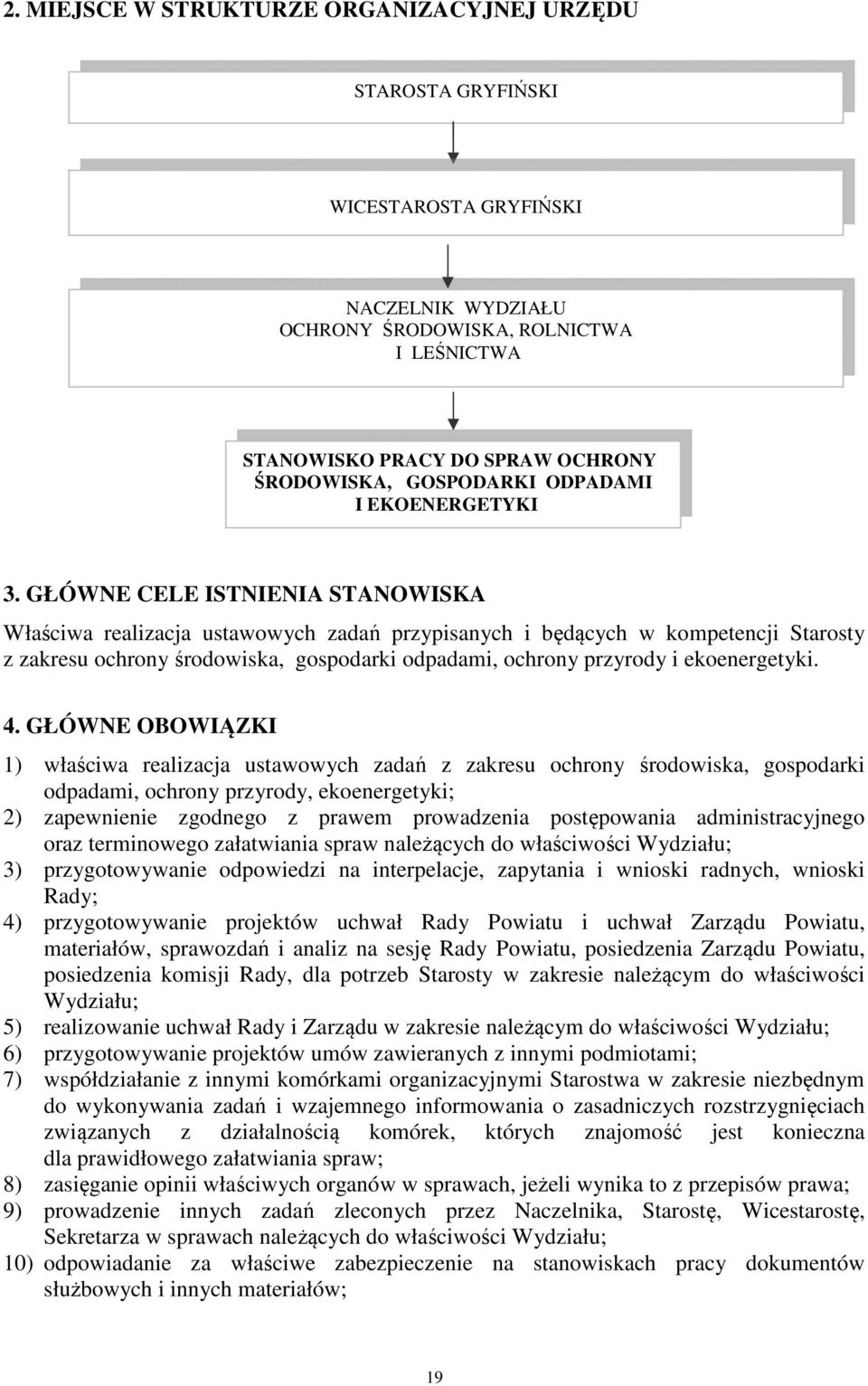 GŁÓWNE CELE ISTNIENIA STANOWISKA Właściwa realizacja ustawowych zadań przypisanych i będących w kompetencji Starosty z zakresu ochrony środowiska, gospodarki odpadami, ochrony przyrody i