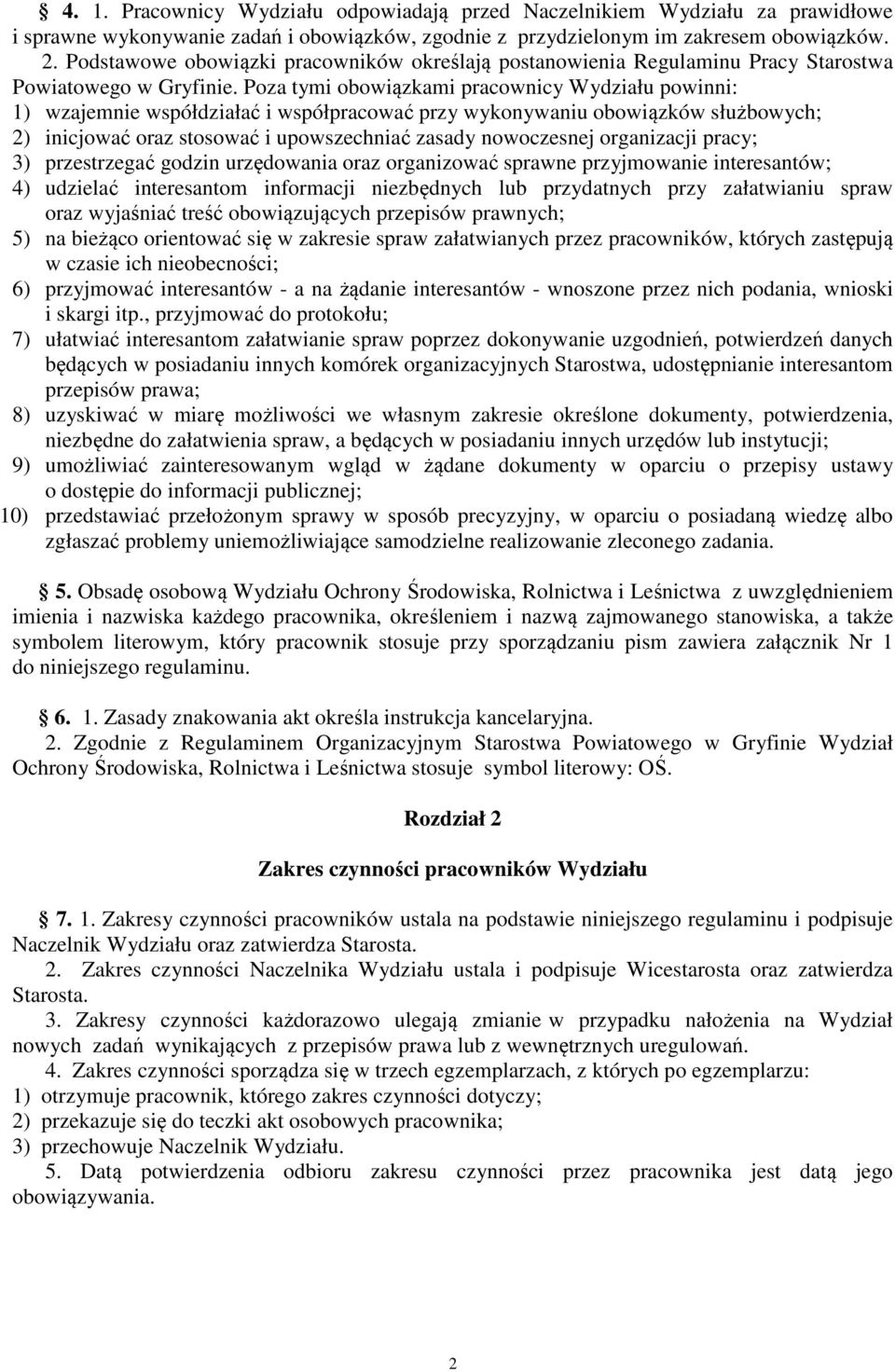 Poza tymi obowiązkami pracownicy Wydziału powinni: 1) wzajemnie współdziałać i współpracować przy wykonywaniu obowiązków służbowych; 2) inicjować oraz stosować i upowszechniać zasady nowoczesnej