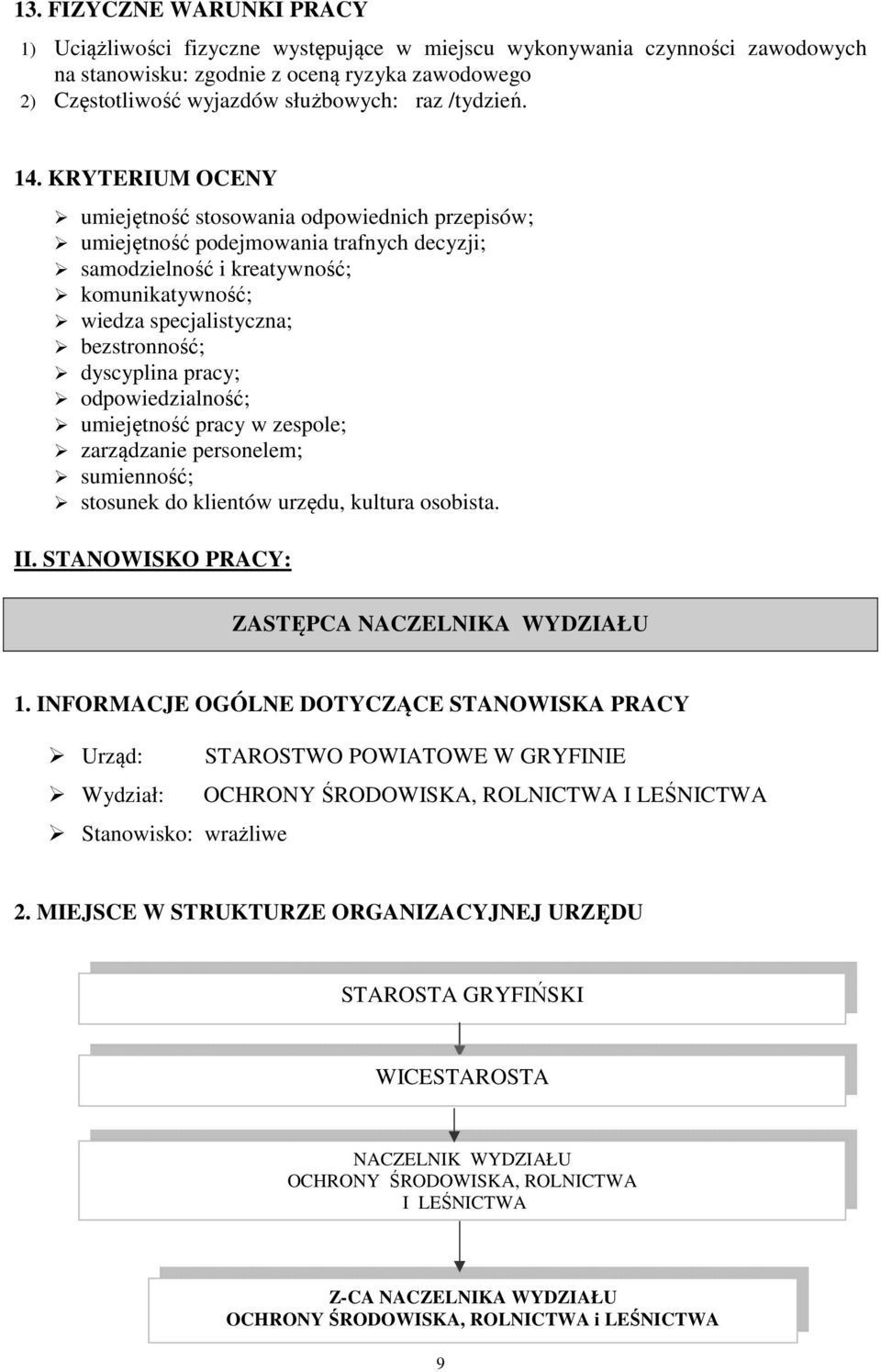 KRYTERIUM OCENY umiejętność stosowania odpowiednich przepisów; umiejętność podejmowania trafnych decyzji; samodzielność i kreatywność; komunikatywność; wiedza specjalistyczna; bezstronność;