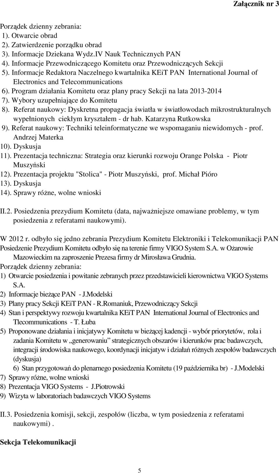 Program działania Komitetu oraz plany pracy Sekcji na lata 2013-2014 7). Wybory uzupełniające do Komitetu 8).