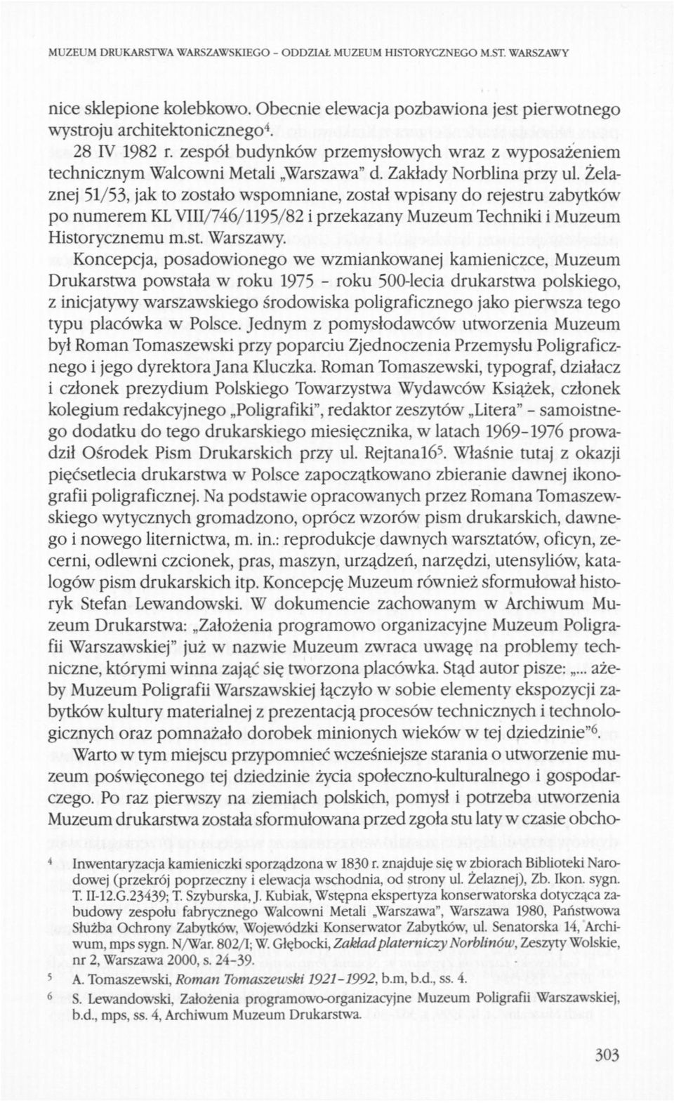 Żelaznej 51/53, jak to zostało wspomniane, został wpisany do rejestru zabytków po numerem KL VIII/746/l 195/82 i przekazany Muzeum Techniki i Muzeum Historycznemu m.st. Warszawy.