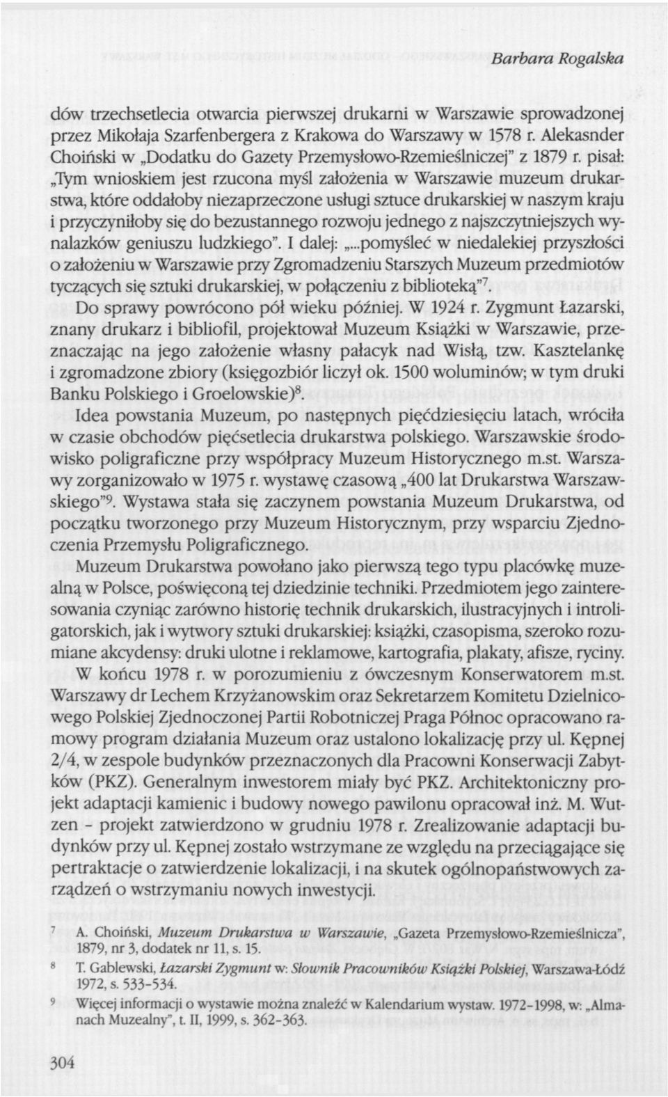 pisał: Tym wnioskiem jest rzucona myśl założenia w Warszawie muzeum drukarstwa, które oddałoby niezaprzeczone usługi sztuce drukarskiej w naszym kraju i przyczyniłoby się do bezustannego rozwoju
