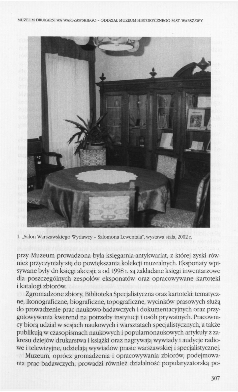 są zakładane księgi inwentarzowe dla poszczególnych zespołów eksponatów oraz opracowywane kartoteki i katalogi zbiorów.