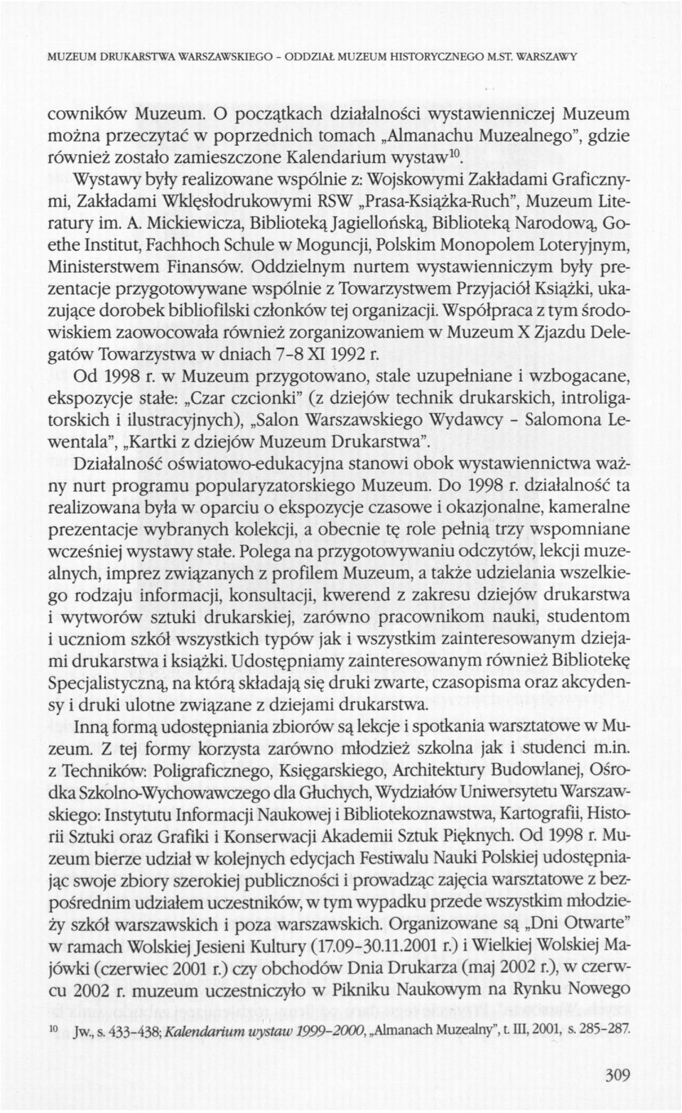 Wystawy były realizowane wspólnie z: Wojskowymi Zakładami Graficznymi, Zakładami Wklęsłodrukowymi RSW Prasa-Książka-Ruch", Muzeum Literatury im. A.