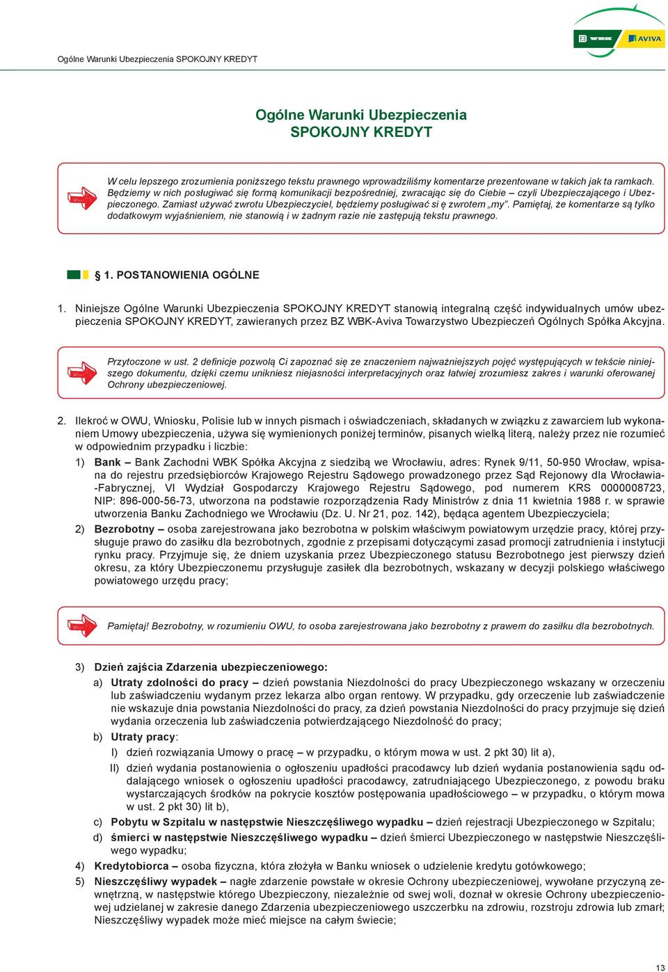 Zamiast używać zwrotu Ubezpieczyciel, będziemy posługiwać si ę zwrotem my. Pamiętaj, że komentarze są tylko dodatkowym wyjaśnieniem, nie stanowią i w żadnym razie nie zastępują tekstu prawnego. 1.