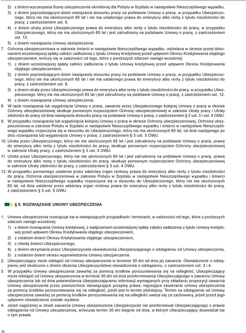 9, 4) z dniem utraty przez Ubezpieczonego prawa do emerytury albo renty z tytułu niezdolności do pracy, w przypadku Ubezpieczonego, który nie ma ukończonych 65 lat i jest zatrudniony na podstawie