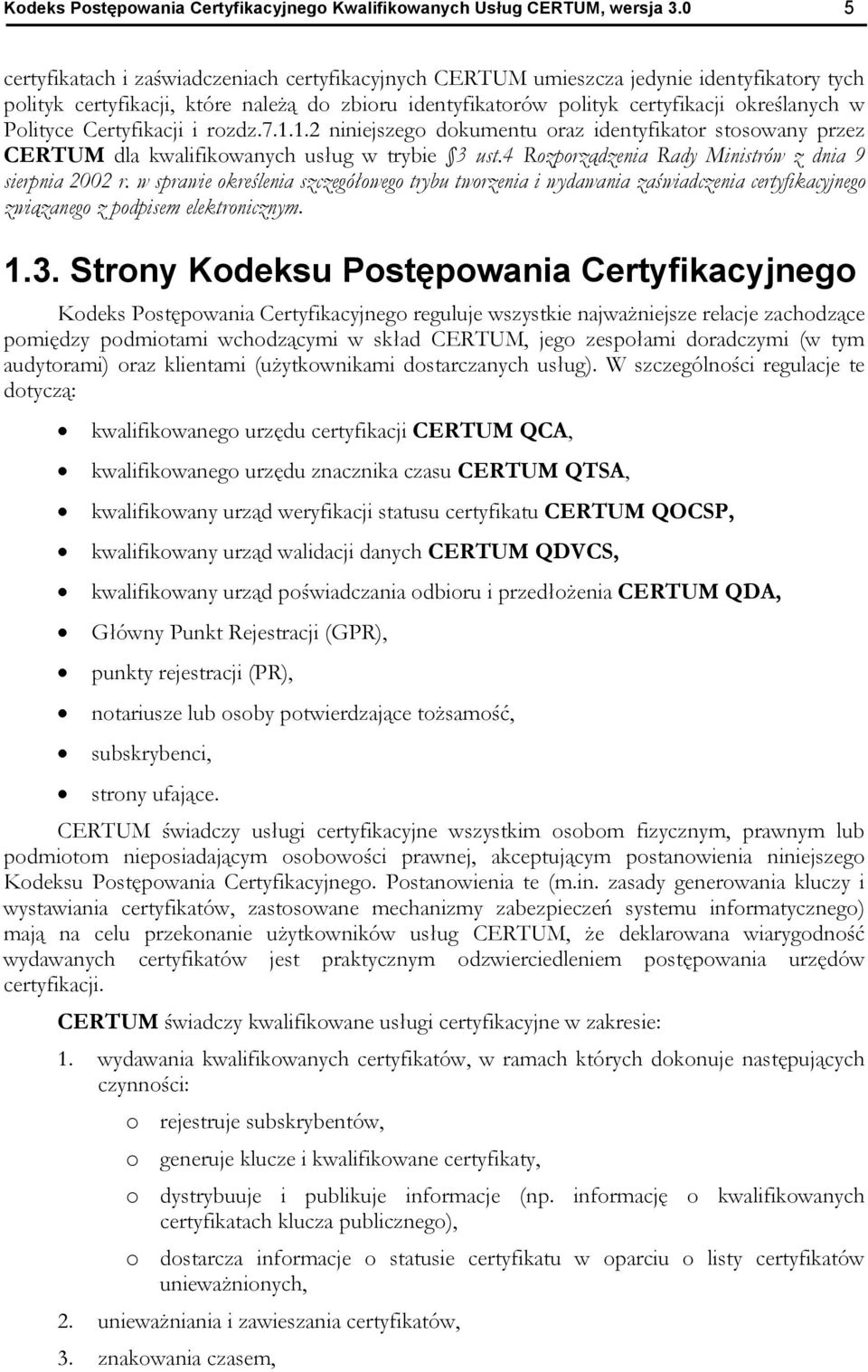 Polityce Certyfikacji i rozdz.7.1.1.2 niniejszego dokumentu oraz identyfikator stosowany przez CERTUM dla kwalifikowanych us ug w trybie 3 ust.4 Rozporz dzenia Rady Ministrów z dnia 9 sierpnia 2002 r.