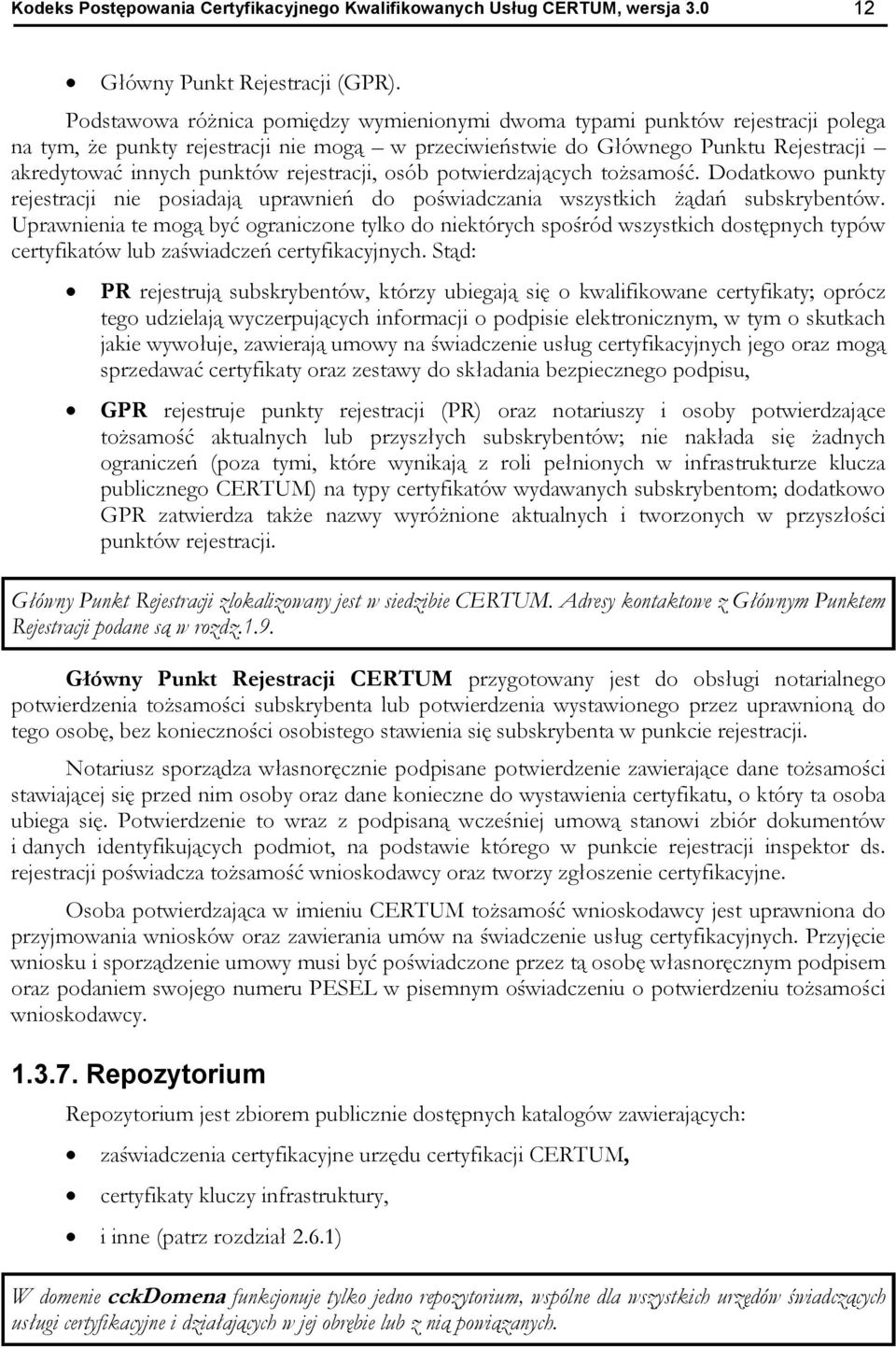 rejestracji, osób potwierdzaj cych to samo. Dodatkowo punkty rejestracji nie posiadaj uprawnie do po wiadczania wszystkich da subskrybentów.