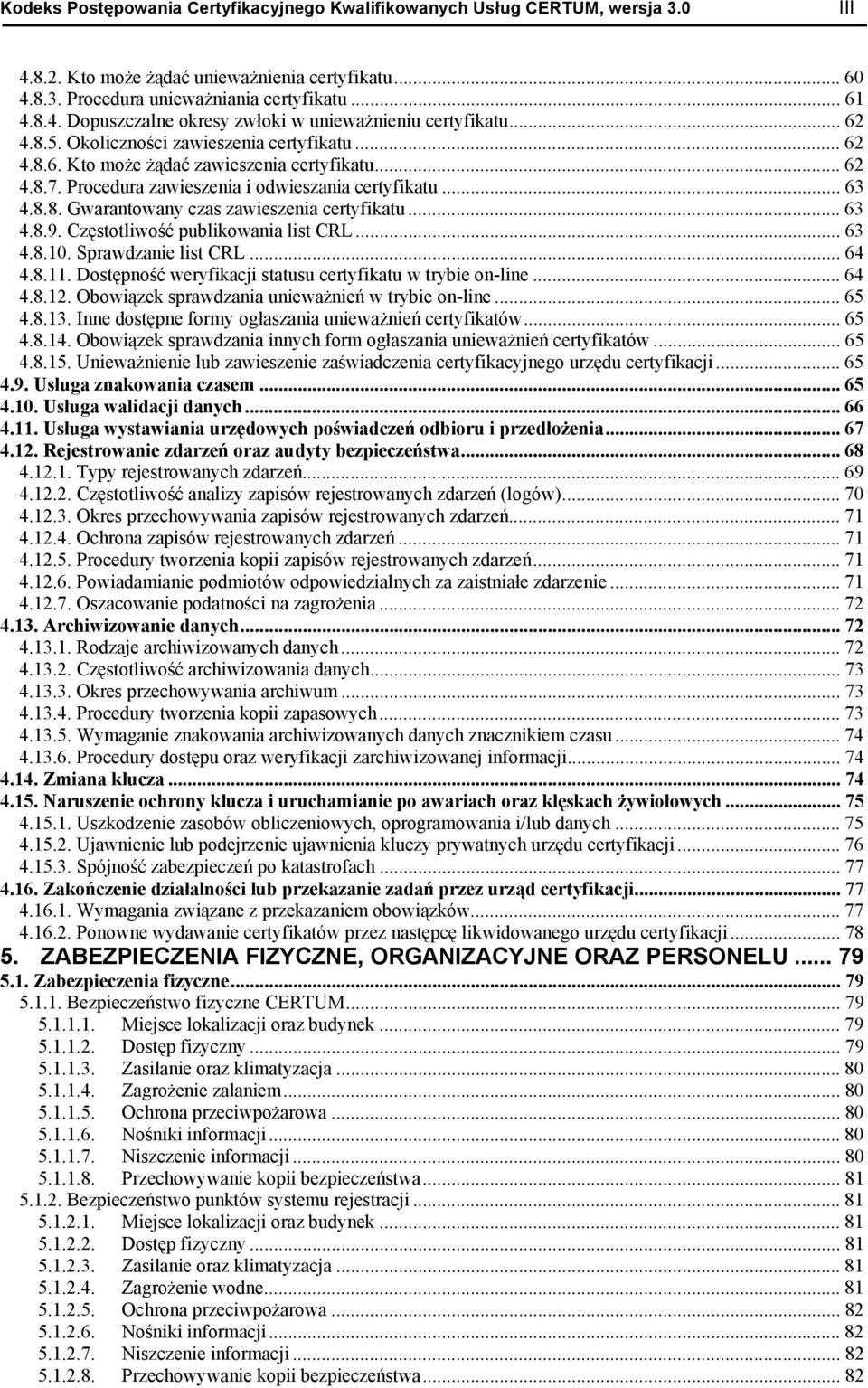 .. 63 4.8.9. Cz stotliwo publikowania list CRL... 63 4.8.10. Sprawdzanie list CRL... 64 4.8.11. Dost pno weryfikacji statusu certyfikatu w trybie on-line... 64 4.8.12.