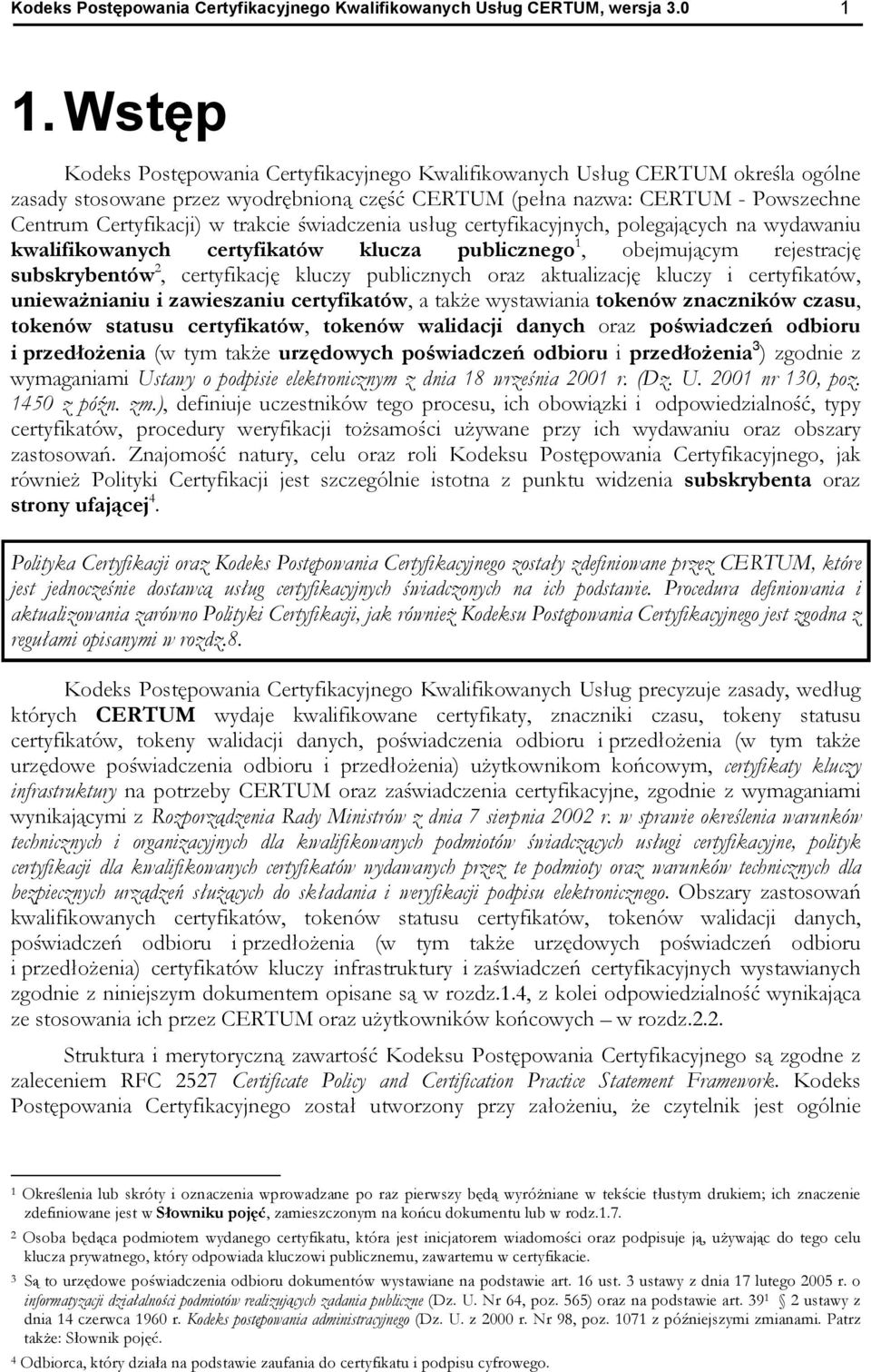 wiadczenia us ug certyfikacyjnych, polegaj cych na wydawaniu kwalifikowanych certyfikatów klucza publicznego 1, obejmuj cym rejestracj subskrybentów 2, certyfikacj kluczy publicznych oraz aktualizacj