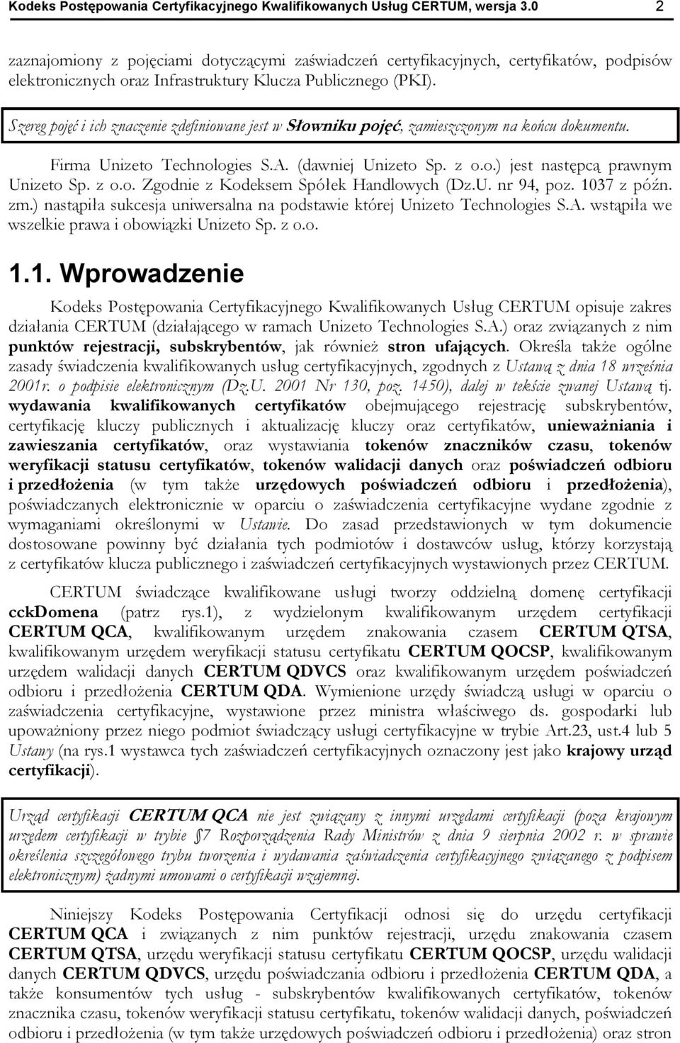 Szereg poj i ich znaczenie zdefiniowane jest w, zamieszczonym na ko cu dokumentu. Firma Unizeto Technologies S.A. (dawniej Unizeto Sp. z o.o.) jest nast pc prawnym Unizeto Sp. z o.o. Zgodnie z Kodeksem Spó ek Handlowych (Dz.