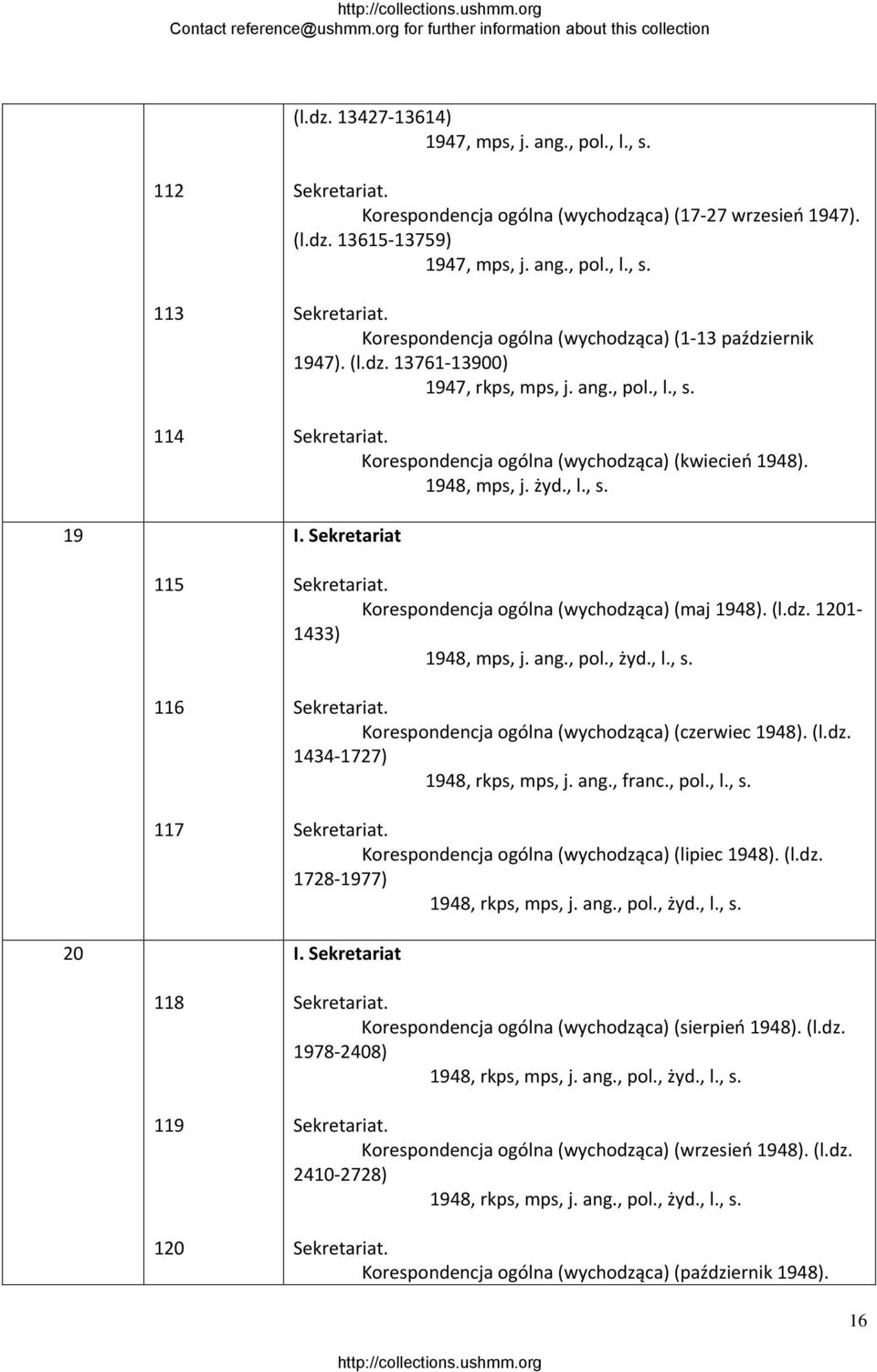 Sekretariat 115 116 117 Korespondencja ogólna (wychodząca) (maj 1948). (l.dz. 1201 1433) 1948, mps, j. ang., pol., żyd., l., s. Korespondencja ogólna (wychodząca) (czerwiec 1948). (l.dz. 1434 1727) 1948, rkps, mps, j.