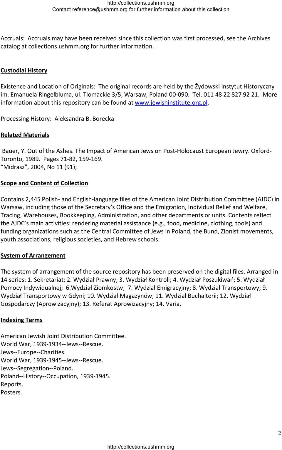 011 48 22 827 92 21. More information about this repository can be found at www.jewishinstitute.org.pl. Processing History: Aleksandra B. Borecka Related Materials Bauer, Y. Out of the Ashes.