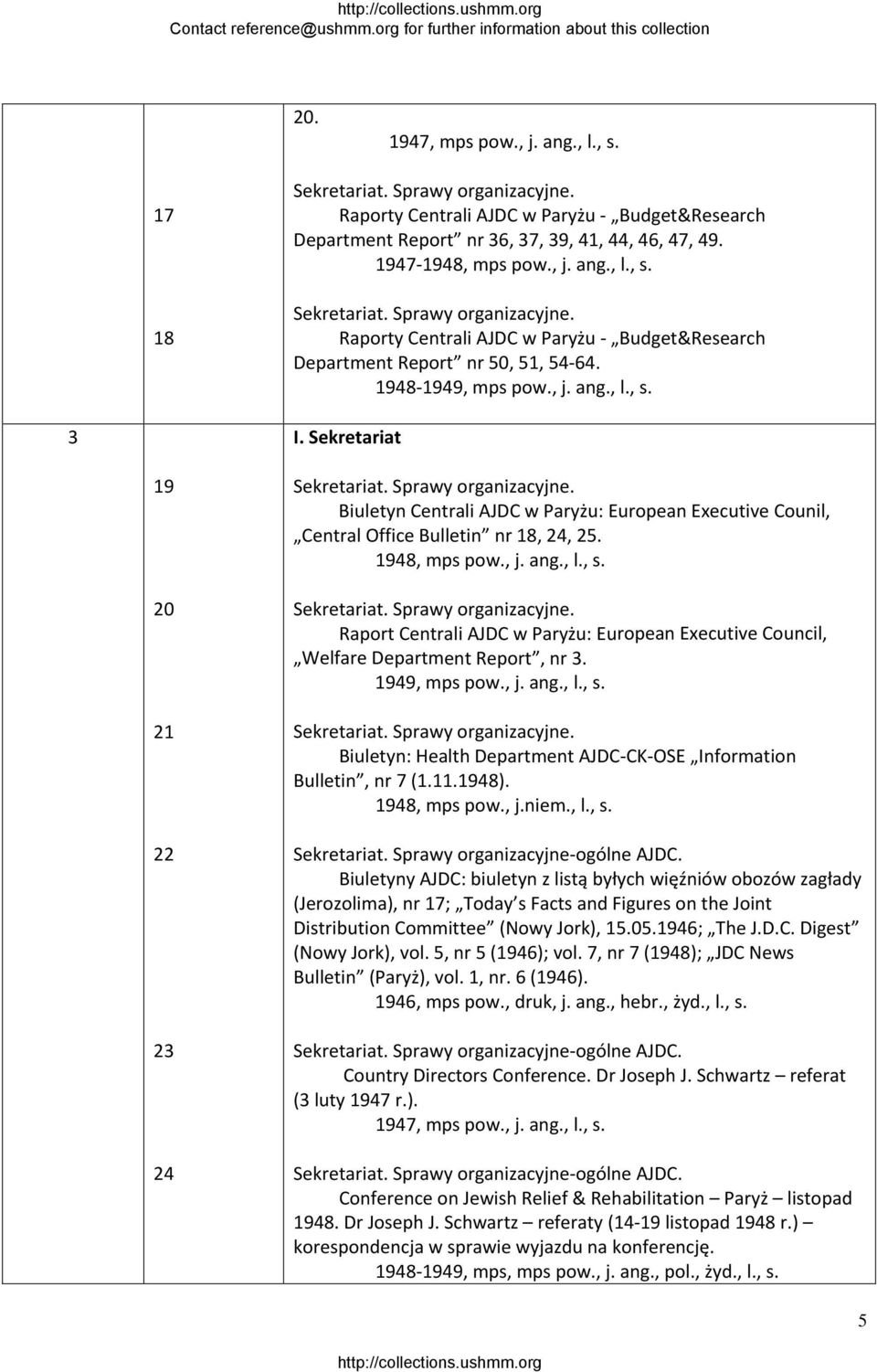 1948, mps pow., j. ang., l., s. Sprawy organizacyjne. Raport Centrali AJDC w Paryżu: European Executive Council, Welfare Department Report, nr 3. 1949, mps pow., j. ang., l., s. Sprawy organizacyjne. Biuletyn: Health Department AJDC CK OSE Information Bulletin, nr 7 (1.