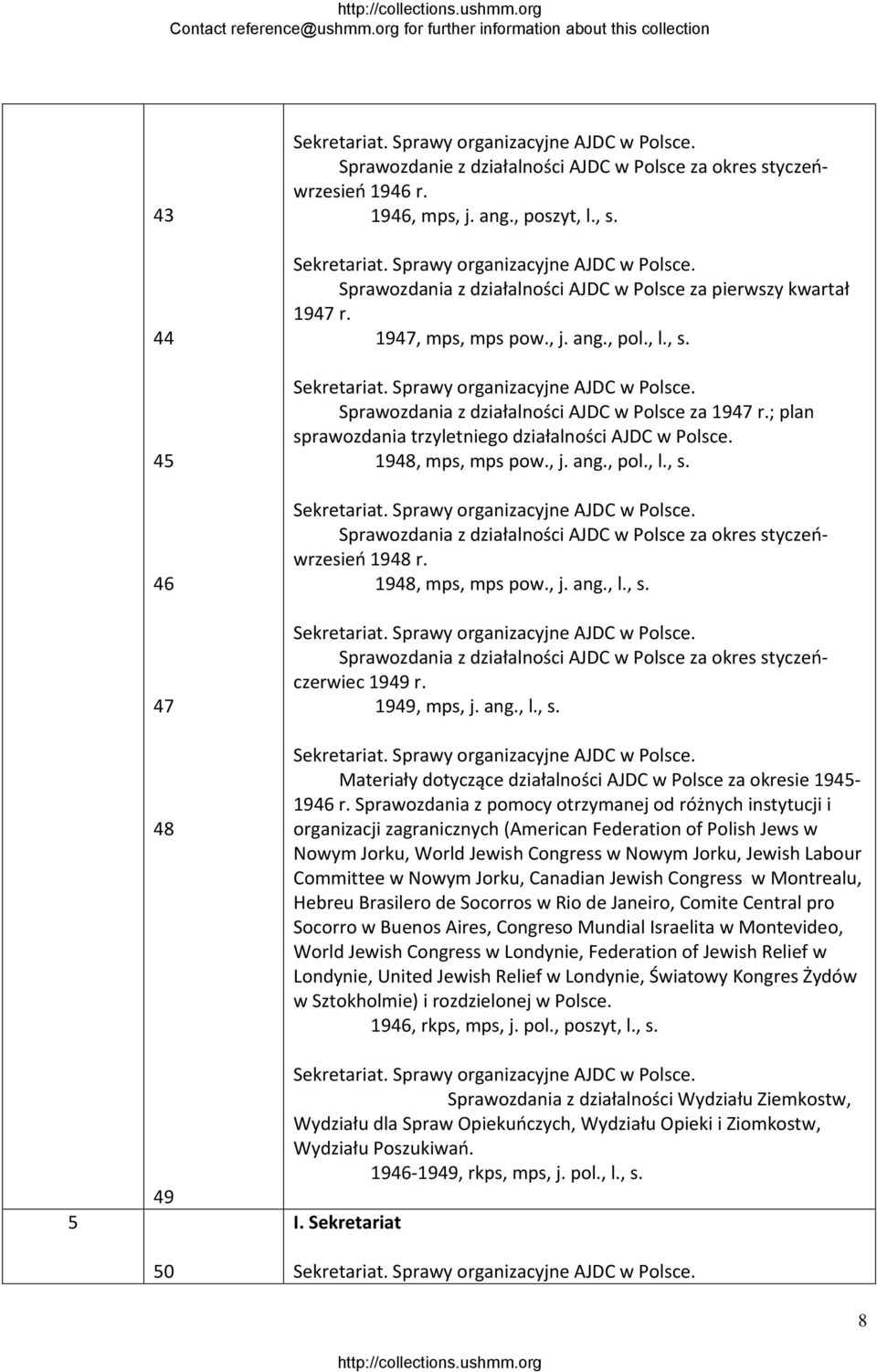 Sprawozdania z działalności AJDC w Polsce za 1947 r.; plan sprawozdania trzyletniego działalności AJDC w Polsce. 1948, mps, mps pow., j. ang., pol., l., s. Sprawy organizacyjne AJDC w Polsce.