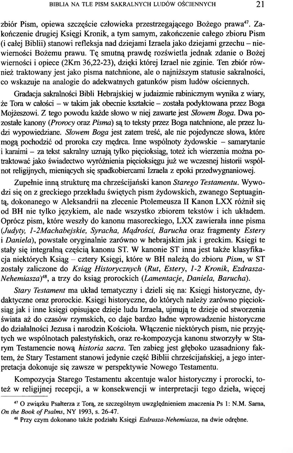 Tę smutną prawdę rozświetla jednak zdanie o Bożej wierności i opiece (2Km 36,22-23), dzięki której Izrael nie zginie.