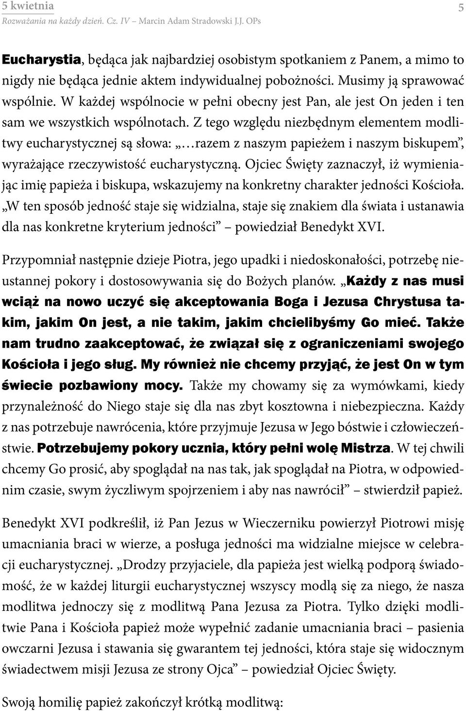 Z tego względu niezbędnym elementem modlitwy eucharystycznej są słowa: razem z naszym papieżem i naszym biskupem, wyrażające rzeczywistość eucharystyczną.