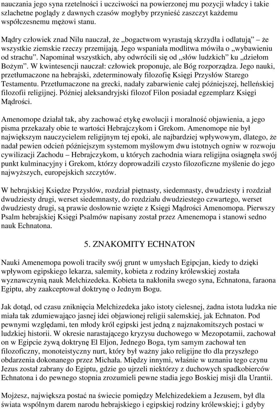 Napominał wszystkich, aby odwrócili się od słów ludzkich ku dziełom Bożym. W kwintesencji nauczał: człowiek proponuje, ale Bóg rozporządza.