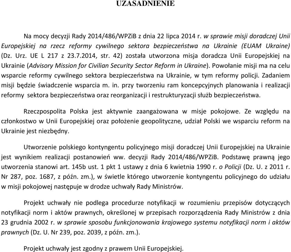 Powołanie misji ma na celu wsparcie reformy cywilnego sektora bezpieczeństwa na Ukrainie, w tym reformy policji. Zadaniem misji będzie świadczenie wsparcia m. in.