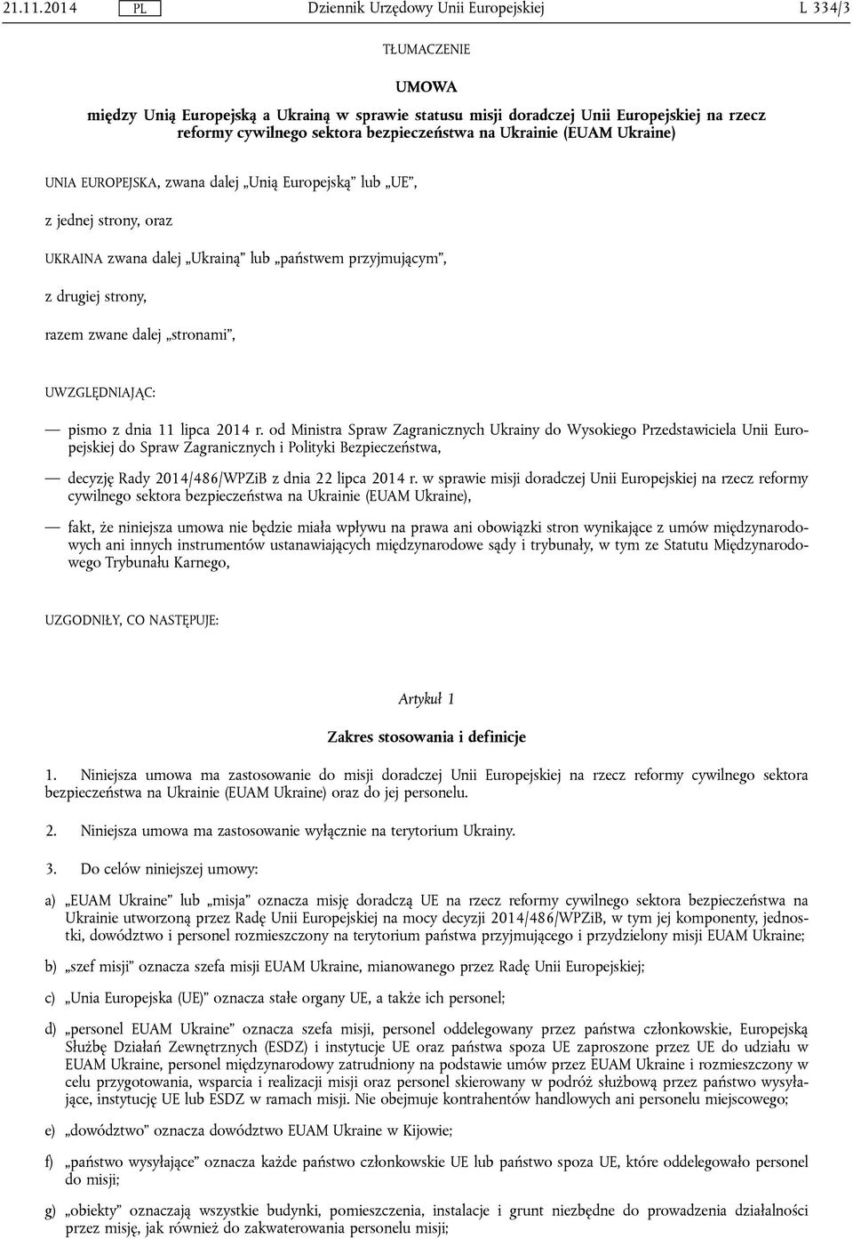 EUROPEJSKA, zwana dalej Unią Europejską lub UE, z jednej strony, oraz UKRAINA zwana dalej Ukrainą lub państwem przyjmującym, z drugiej strony, razem zwane dalej stronami, UWZGLĘDNIAJĄC: pismo z dnia