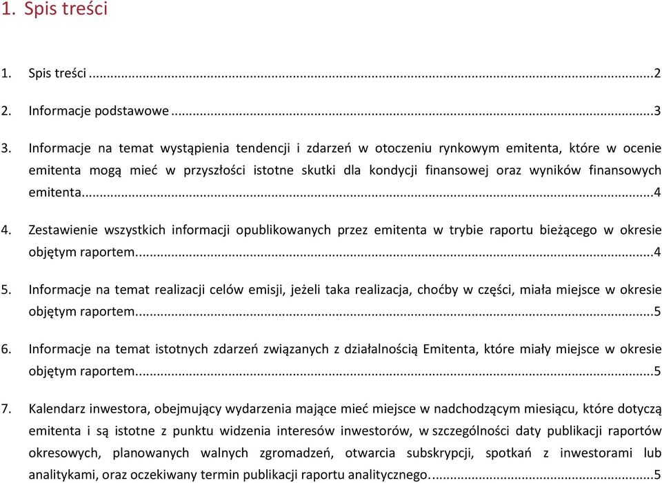 emitenta.... 4 4. Zestawienie wszystkich informacji opublikowanych przez emitenta w trybie raportu bieżącego w okresie objętym raportem.... 4 5.