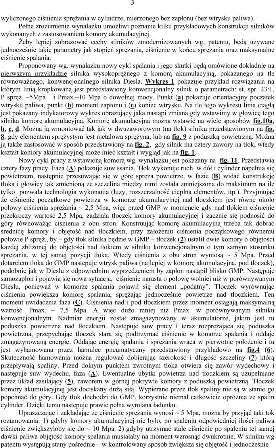 Żeby lepiej zobrazować cechy silników zmodernizowanych wg, patentu, będą używane jednocześnie takie parametry jak stopień sprężania, ciśnienie w końcu sprężania oraz maksymalne ciśnienie spalania.