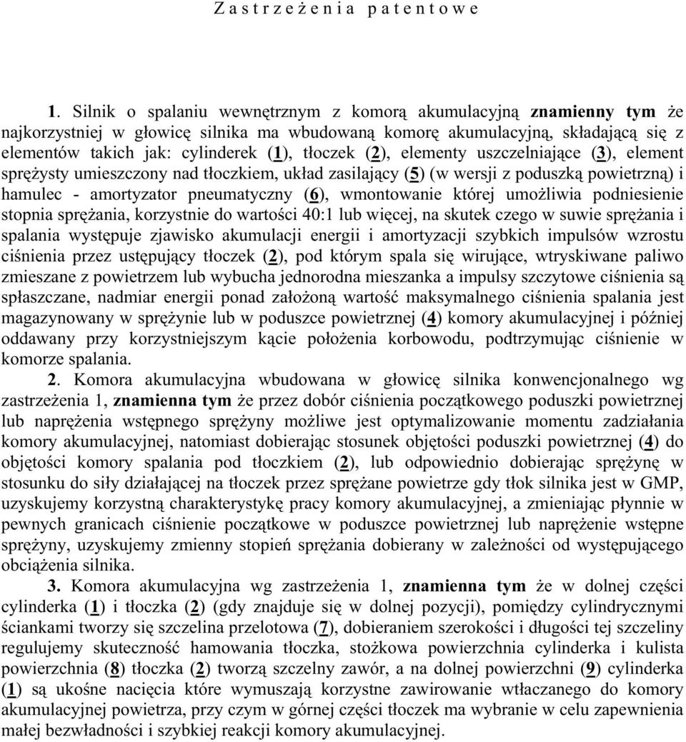 (2), elementy uszczelniające (3), element sprężysty umieszczony nad tłoczkiem, układ zasilający (5) (w wersji z poduszką powietrzną) i hamulec - amortyzator pneumatyczny (6), wmontowanie której