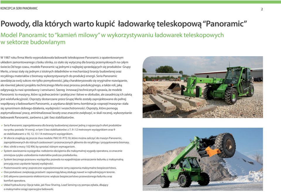 od tego czasu, modele Panoramic są jednymi z najlepiej sprzedających się produktów Grupy Merlo, a teraz stały się jednym z istotnych składników w mechanizacji branży budowlanej oraz recyklingu