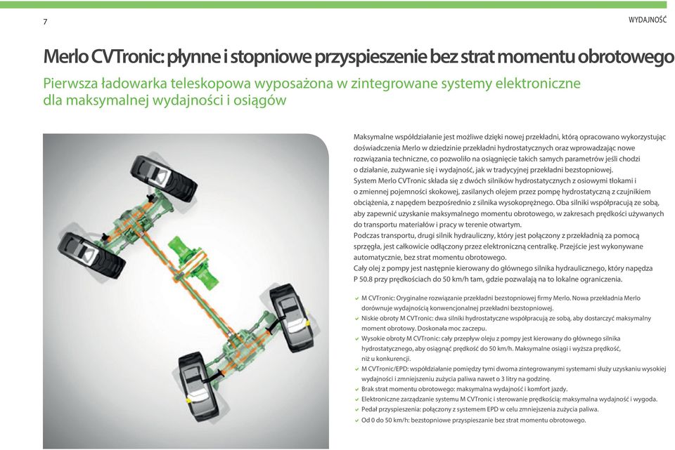 techniczne, co pozwoliło na osiągnięcie takich samych parametrów jeśli chodzi o działanie, zużywanie się i wydajność, jak w tradycyjnej przekładni bezstopniowej.