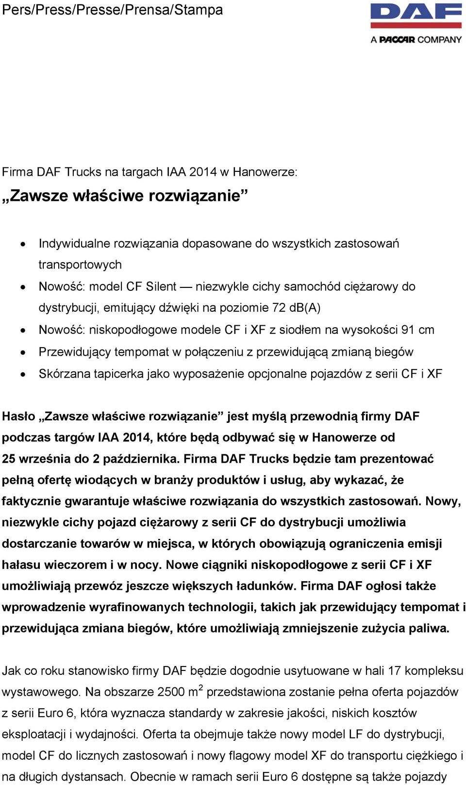 połączeniu z przewidującą zmianą biegów Skórzana tapicerka jako wyposażenie opcjonalne pojazdów z serii CF i XF Hasło Zawsze właściwe rozwiązanie jest myślą przewodnią firmy DAF podczas targów IAA