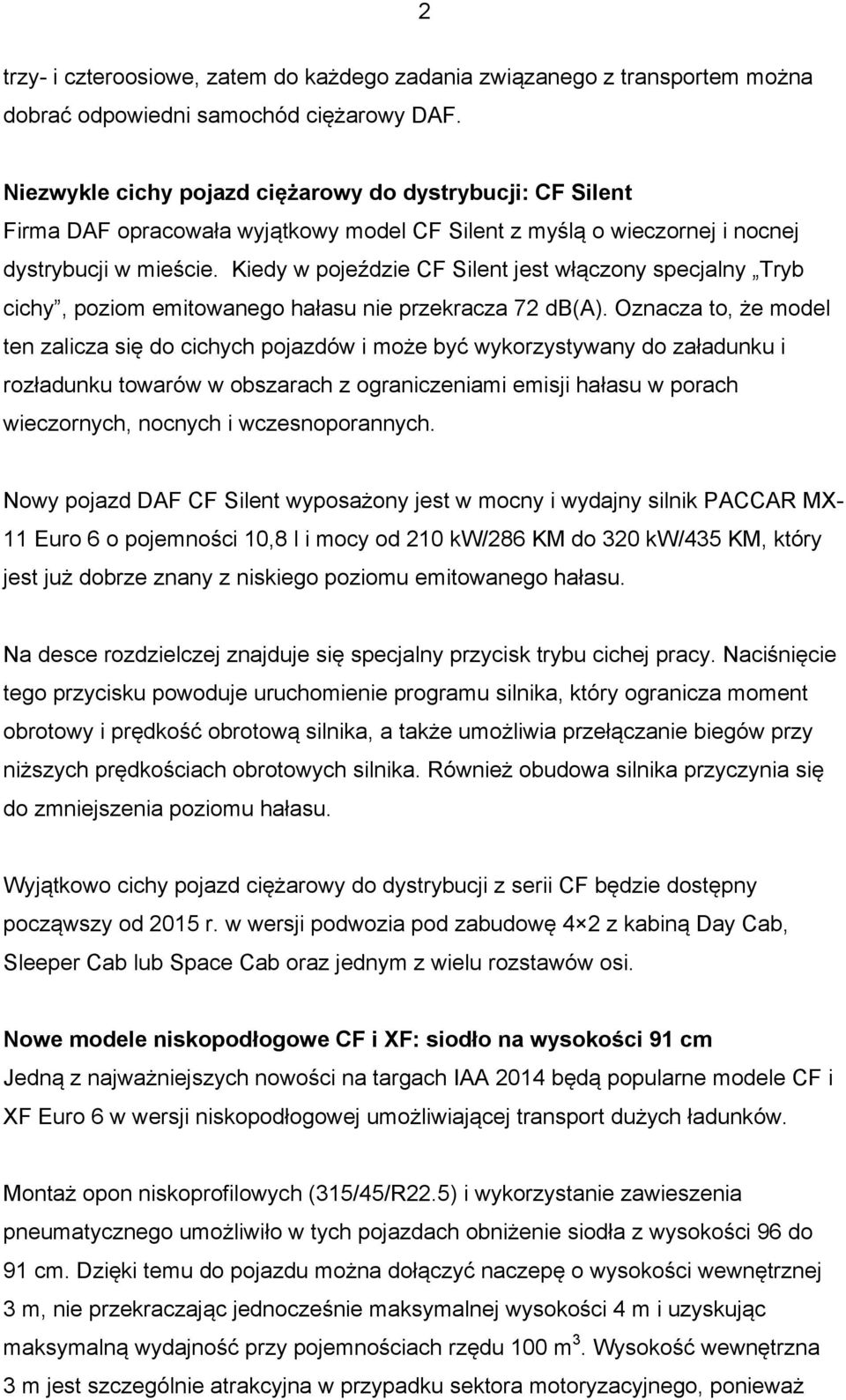 Kiedy w pojeździe CF Silent jest włączony specjalny Tryb cichy, poziom emitowanego hałasu nie przekracza 72 db(a).