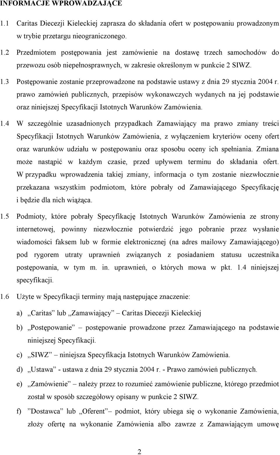 prawo zamówień publicznych, przepisów wykonawczych wydanych na jej podstawie oraz niniejszej Specyfikacji Istotnych Warunków Zamówienia. 1.