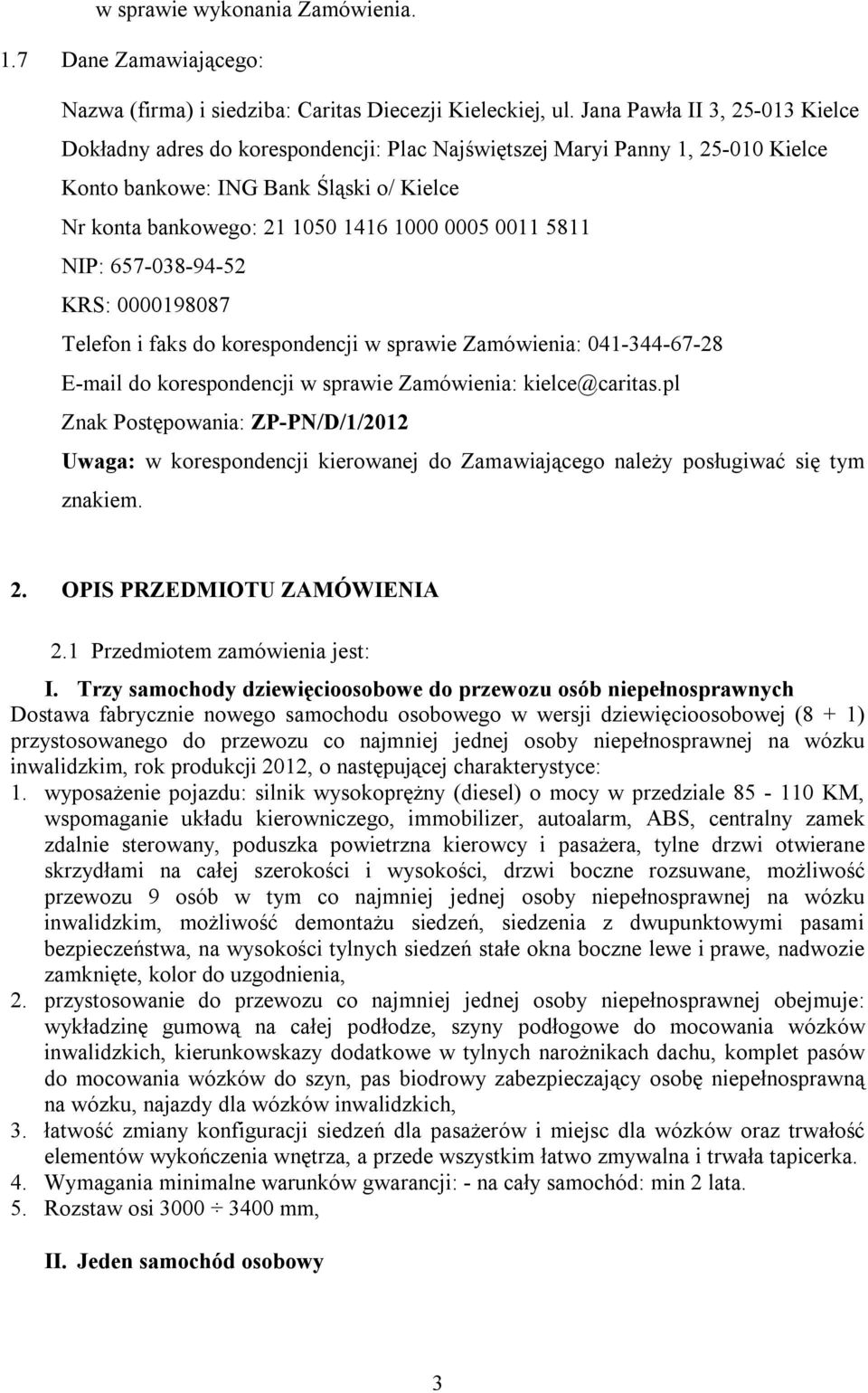 0011 5811 NIP: 657-038-94-52 KRS: 0000198087 Telefon i faks do korespondencji w sprawie Zamówienia: 041-344-67-28 E-mail do korespondencji w sprawie Zamówienia: kielce@caritas.