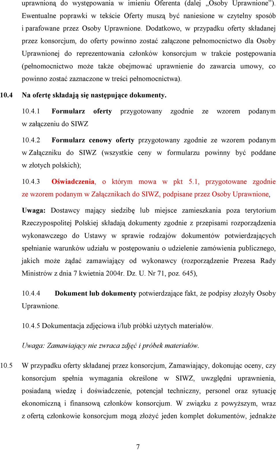 (pełnomocnictwo może także obejmować uprawnienie do zawarcia umowy, co powinno zostać zaznaczone w treści pełnomocnictwa). 10.4 