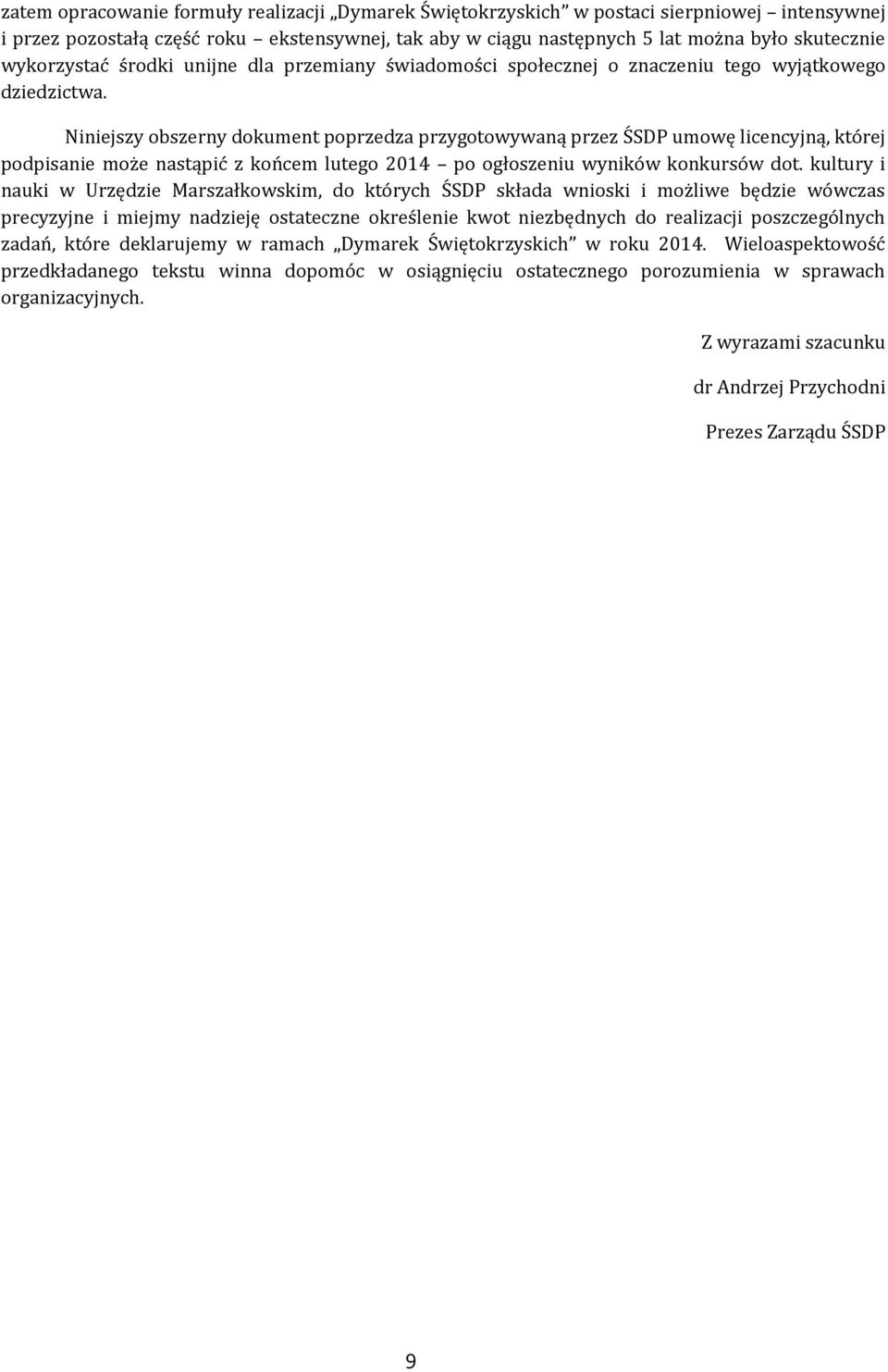 Niniejszy obszerny dokument poprzedza przygotowywaną przez ŚSDP umowę licencyjną, której podpisanie może nastąpić z końcem lutego 2014 po ogłoszeniu wyników konkursów dot.