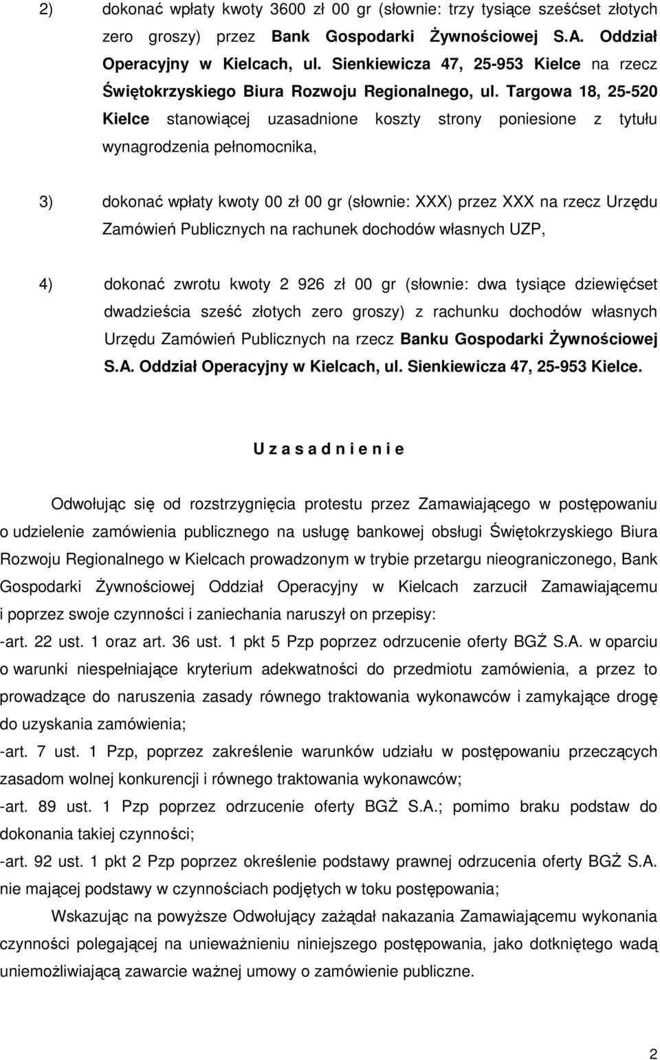 Targowa 18, 25-520 Kielce stanowiącej uzasadnione koszty strony poniesione z tytułu wynagrodzenia pełnomocnika, 3) dokonać wpłaty kwoty 00 zł 00 gr (słownie: XXX) przez XXX na rzecz Urzędu Zamówień